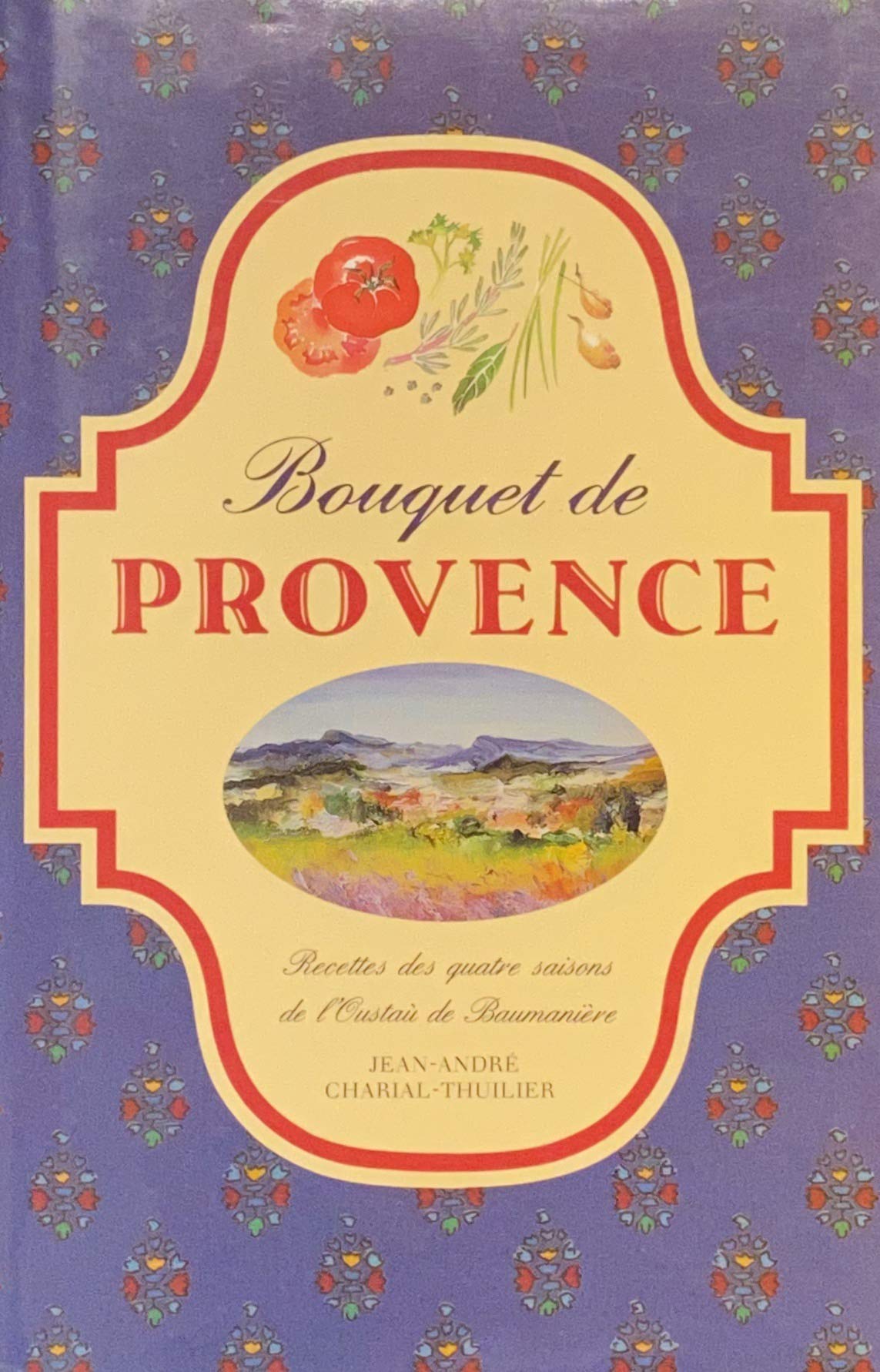 Bouquet De Provence. Recettes Des Quatre Saisons De L'Oustau De Baumaniere 9782263017513