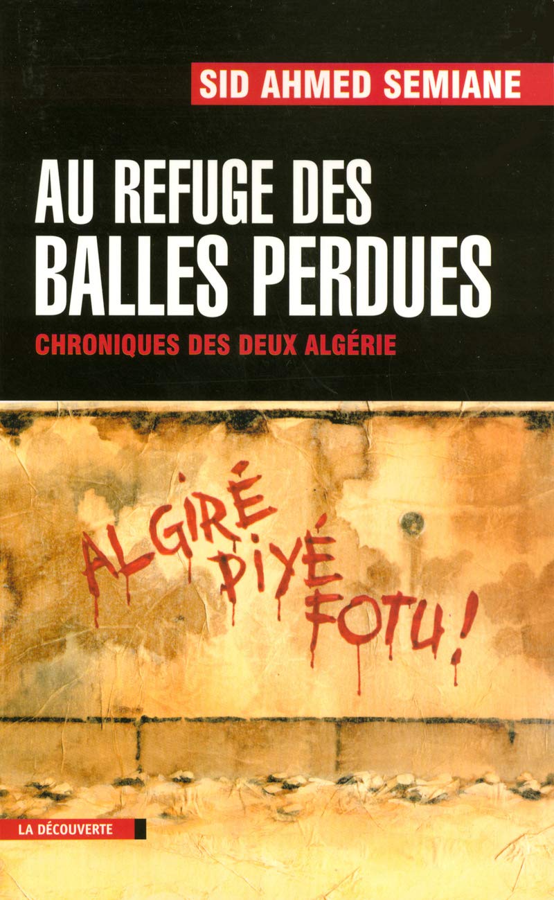 Au refuge des balles perdues: Chroniques des deux Algérie 9782707145406