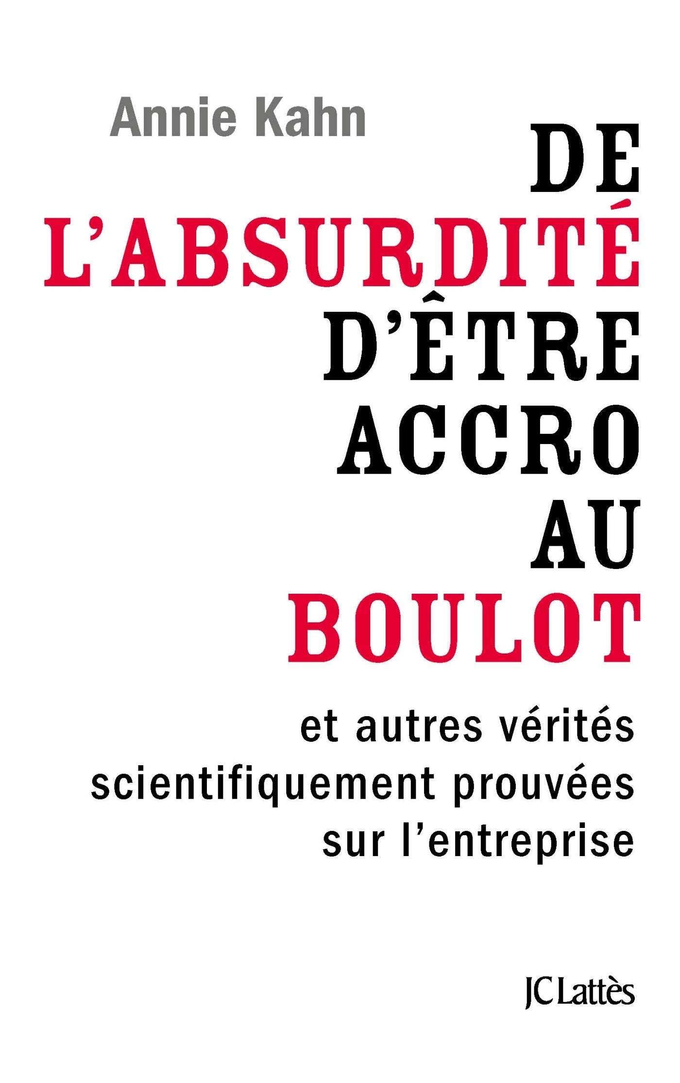 De l'absurdité d'être accro au boulot: et autres vérités scientifiquement prouvées sur l'entreprise 9782709659703