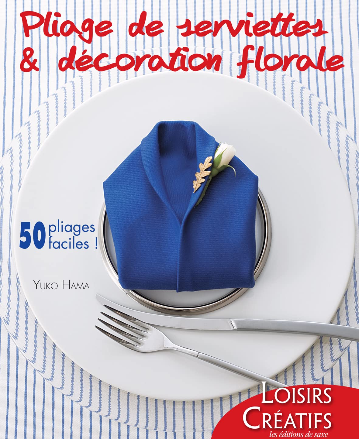 Pliage de serviettes & décoration florale : 50 pliages faciles ! 9782756521787