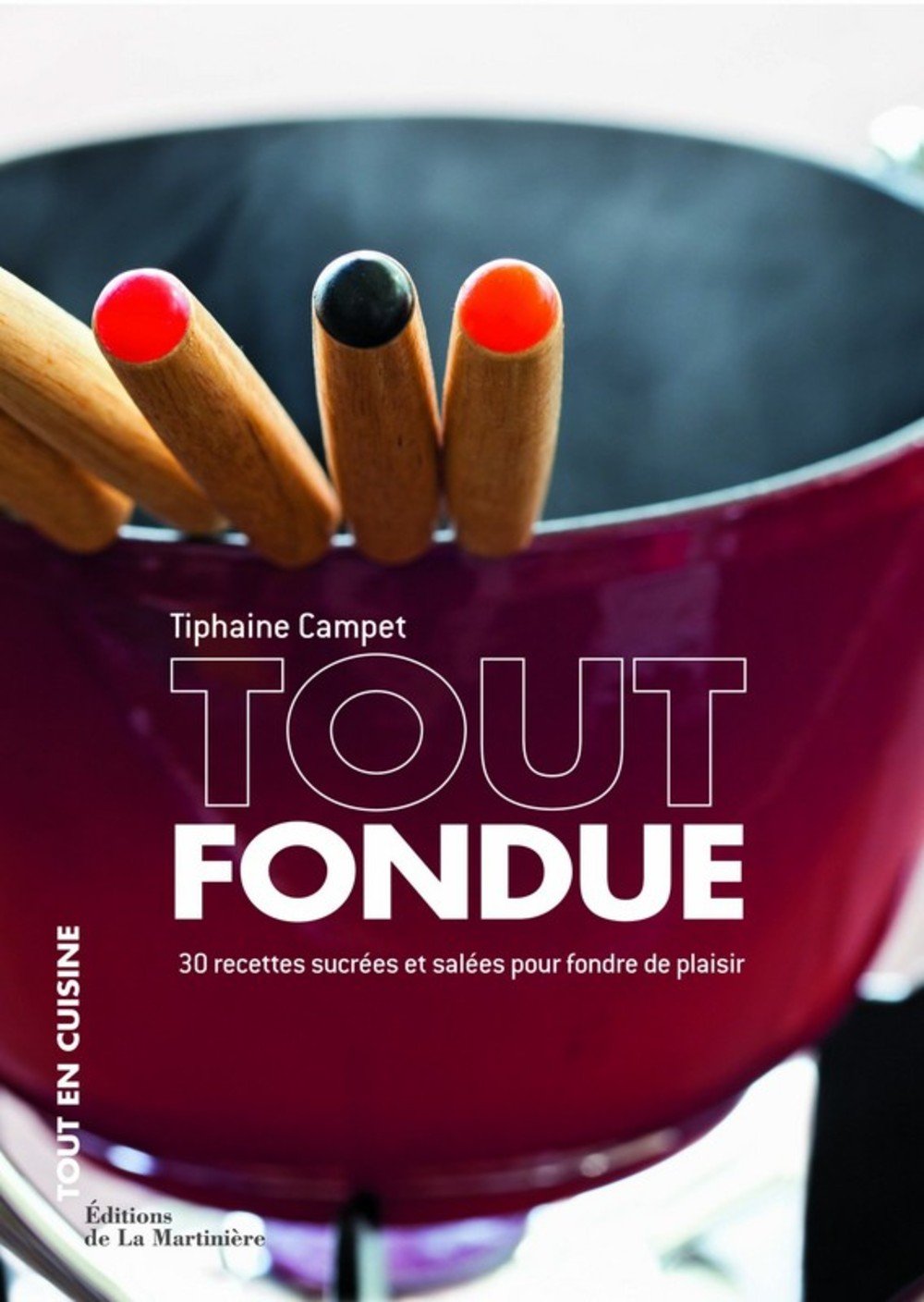 Tout fondue: 30 recettes sucrées et salées pour fondre de plaisir 9782732450667