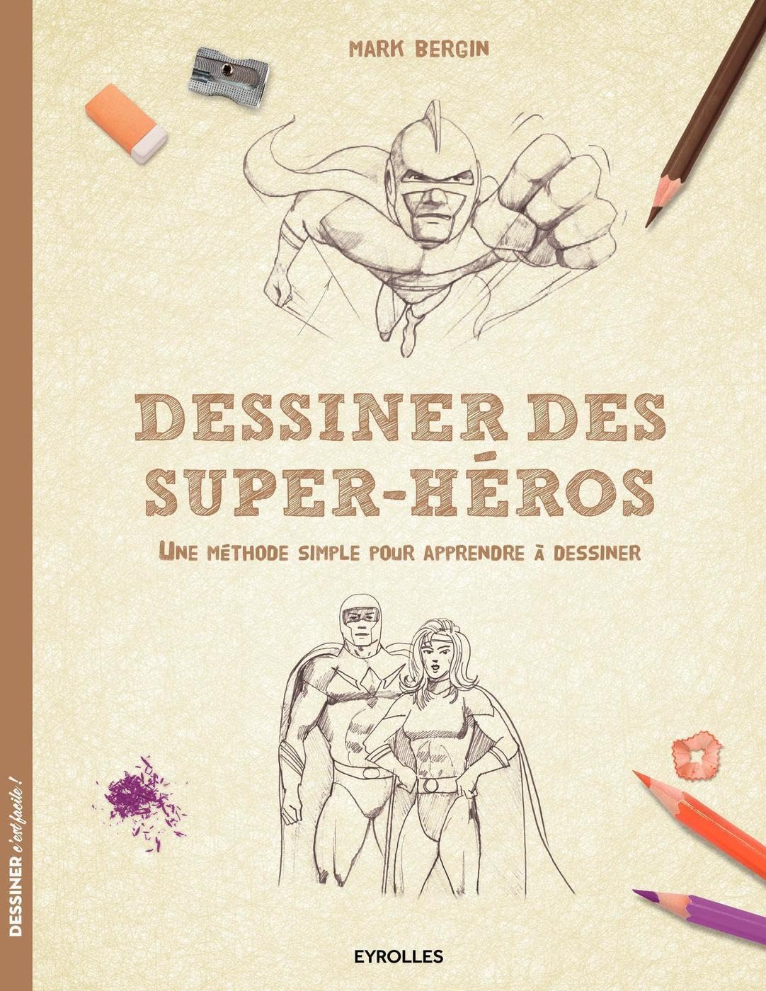 Dessiner des super-héros: Une méthode simple pour apprendre à dessiner. 9782212143522