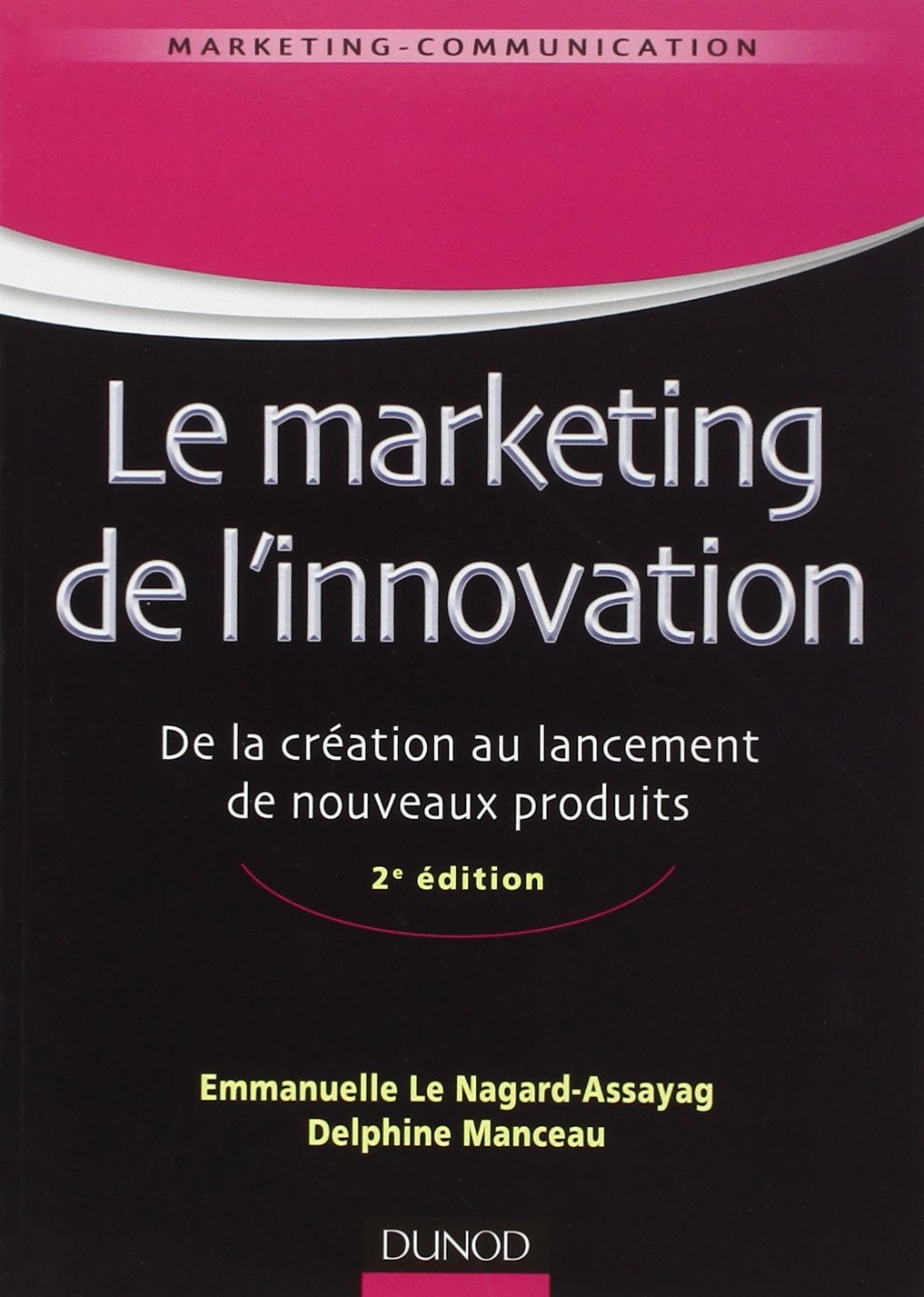 Le marketing de l'innovation: De la création au lancement de nouveaux produits 9782100567324