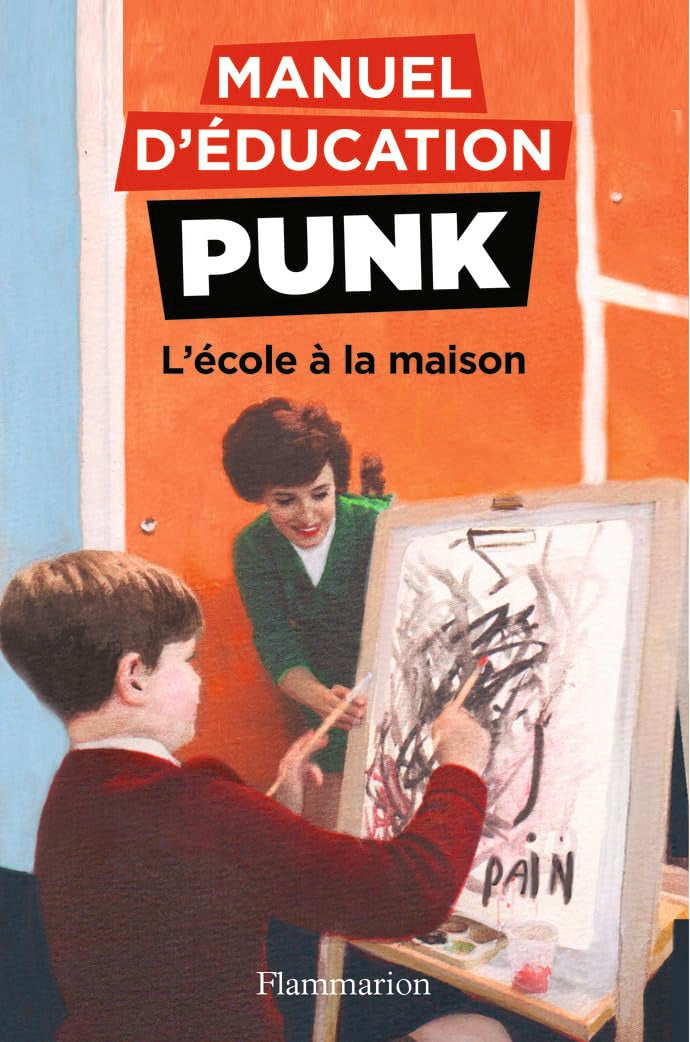 Manuel d'éducation punk : L'école à la maison 9782081439740