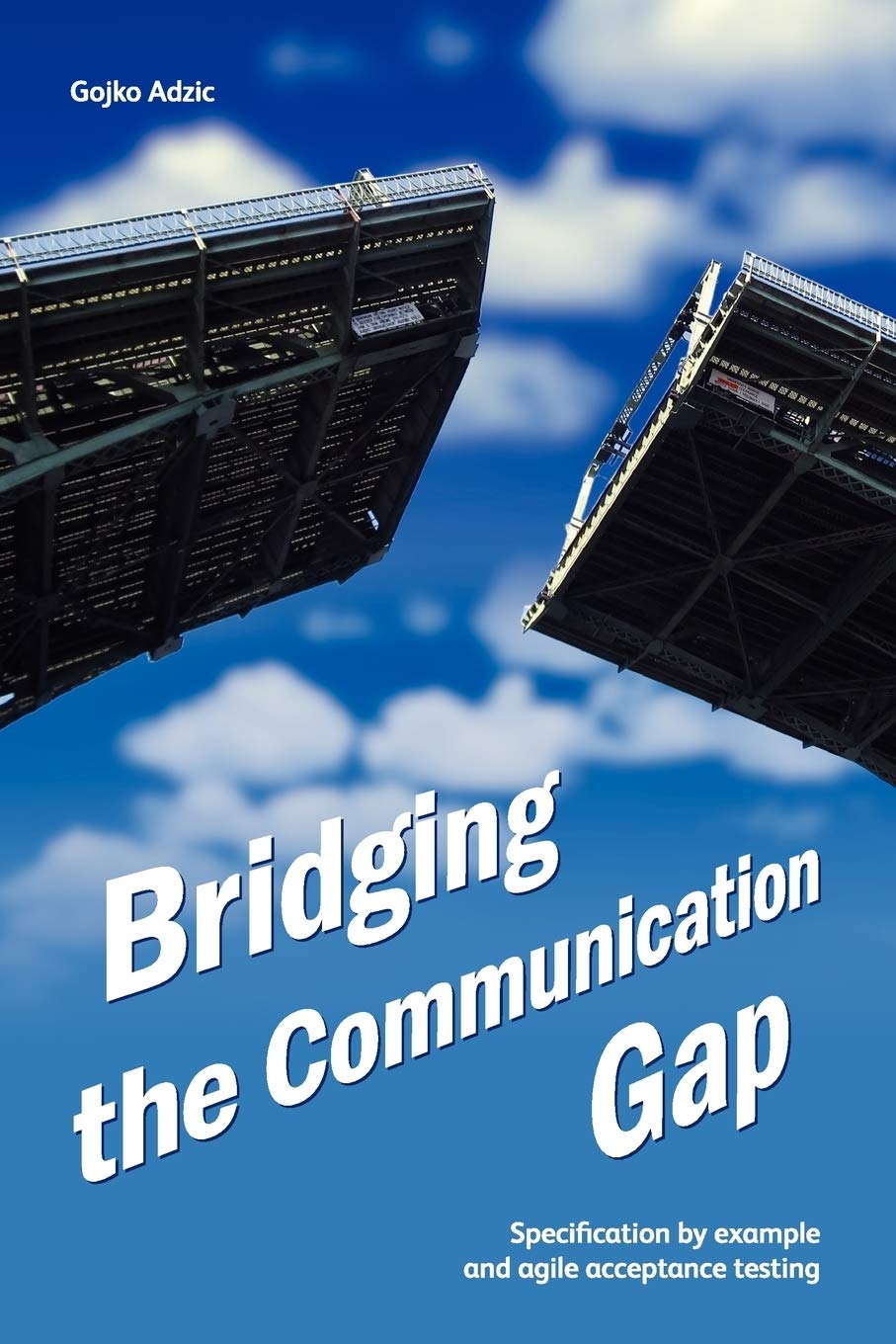 Bridging the Communication Gap: Specification by Example and Agile Acceptance Testing 9780955683619