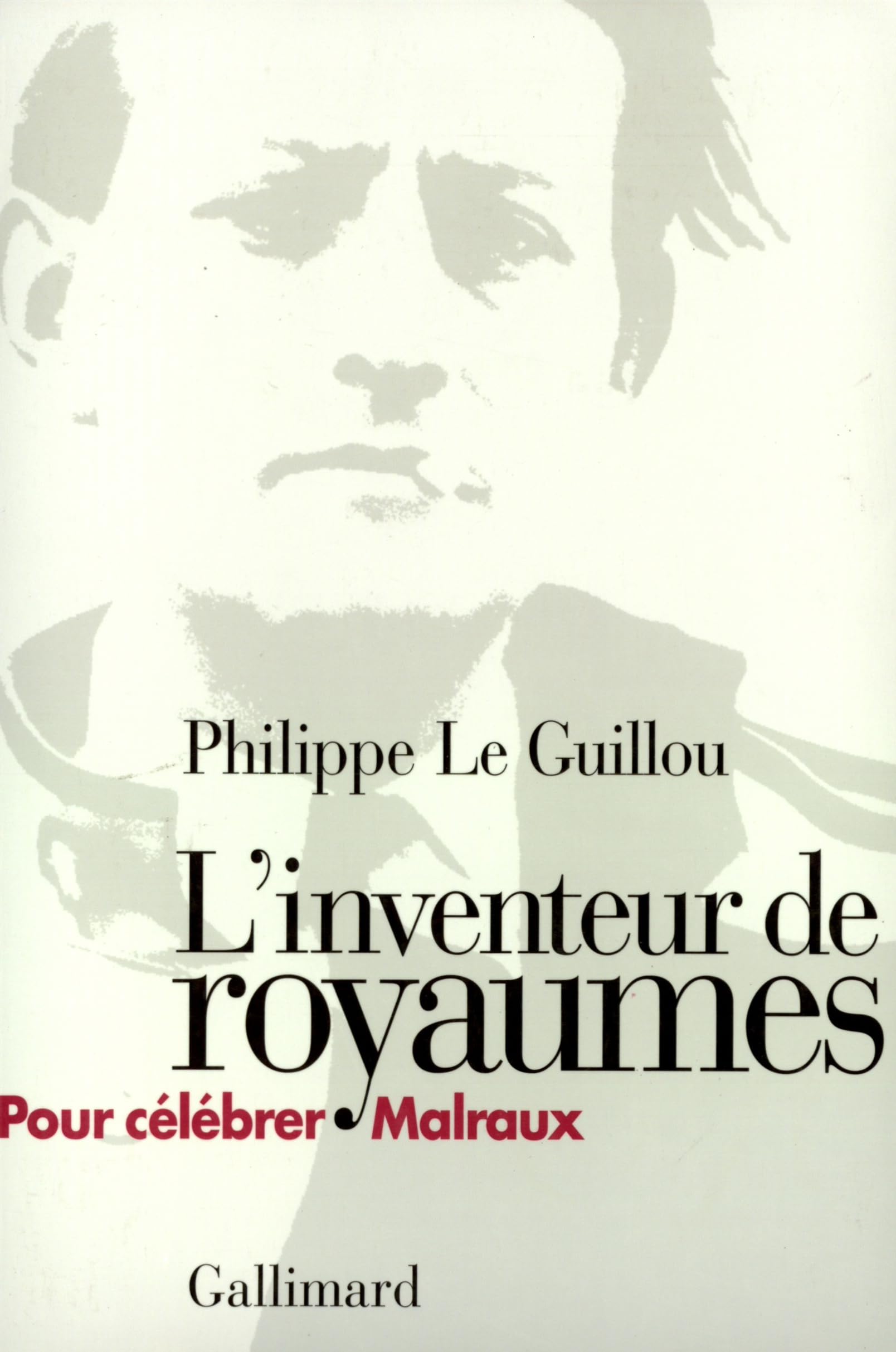 L'Inventeur de royaumes: Pour célébrer Malraux 9782070746347