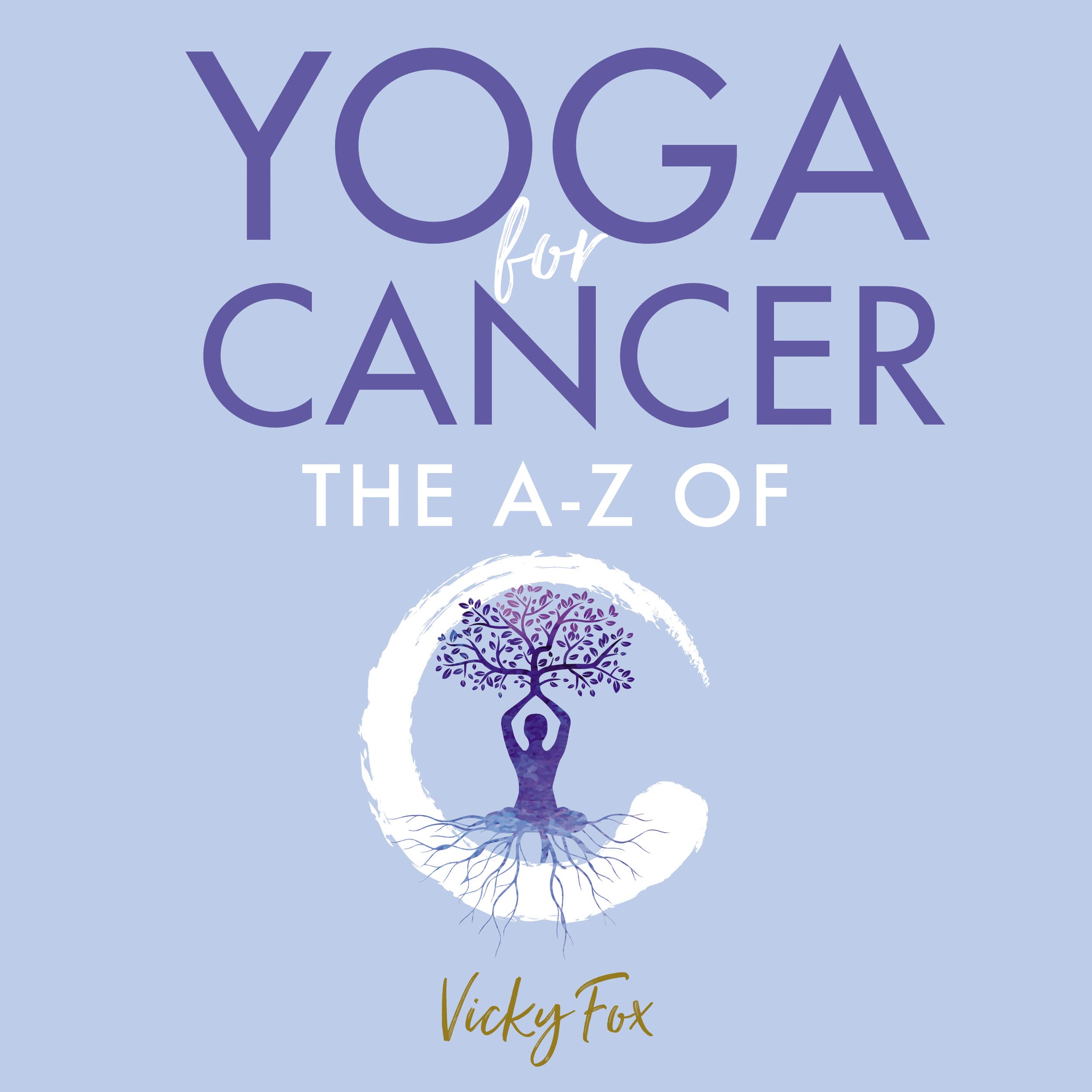 Yoga for Cancer: The A to Z of C 9781781612194