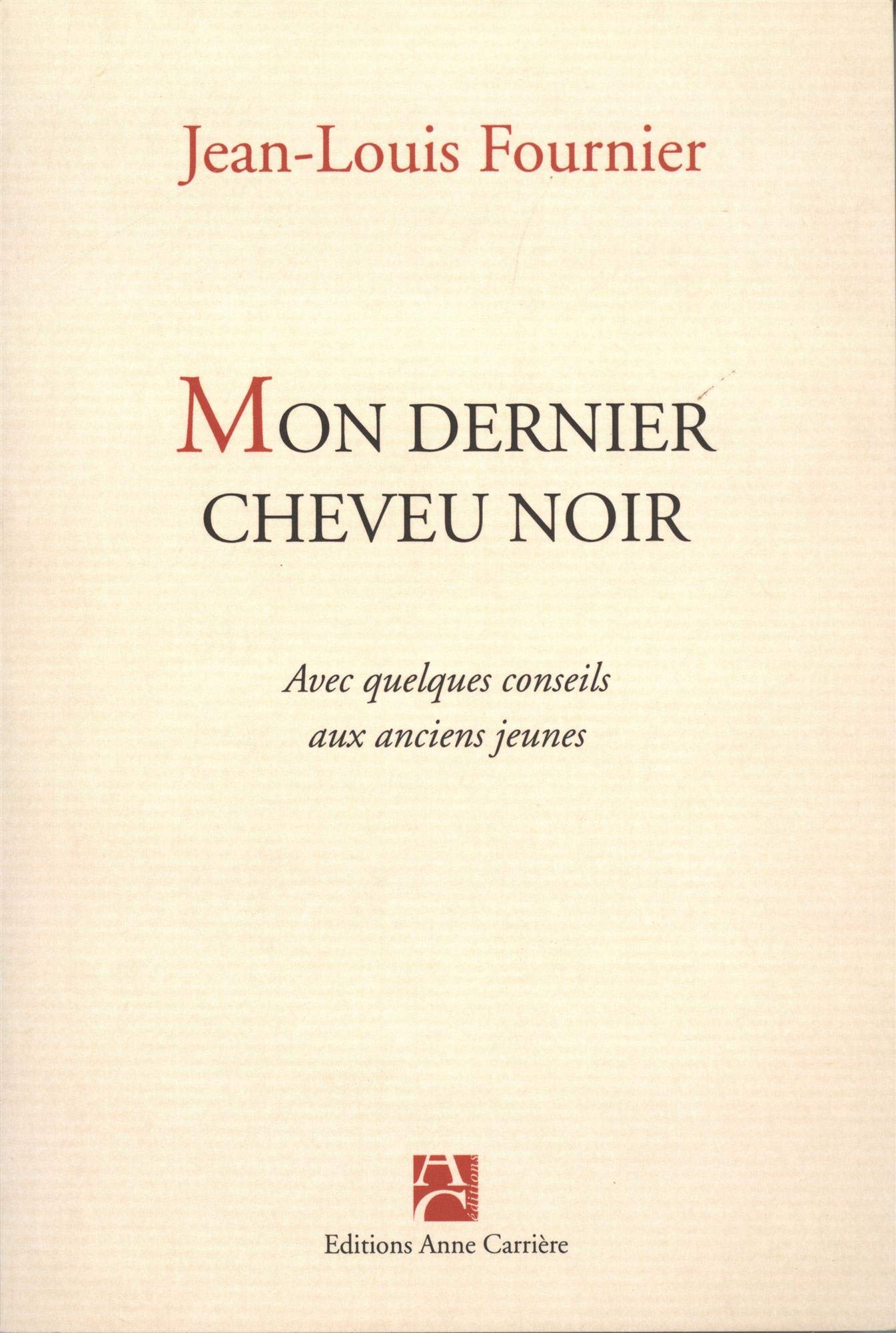 Mon dernier cheveu noir - Avec quelques conseils aux anciens jeunes 9782843373428