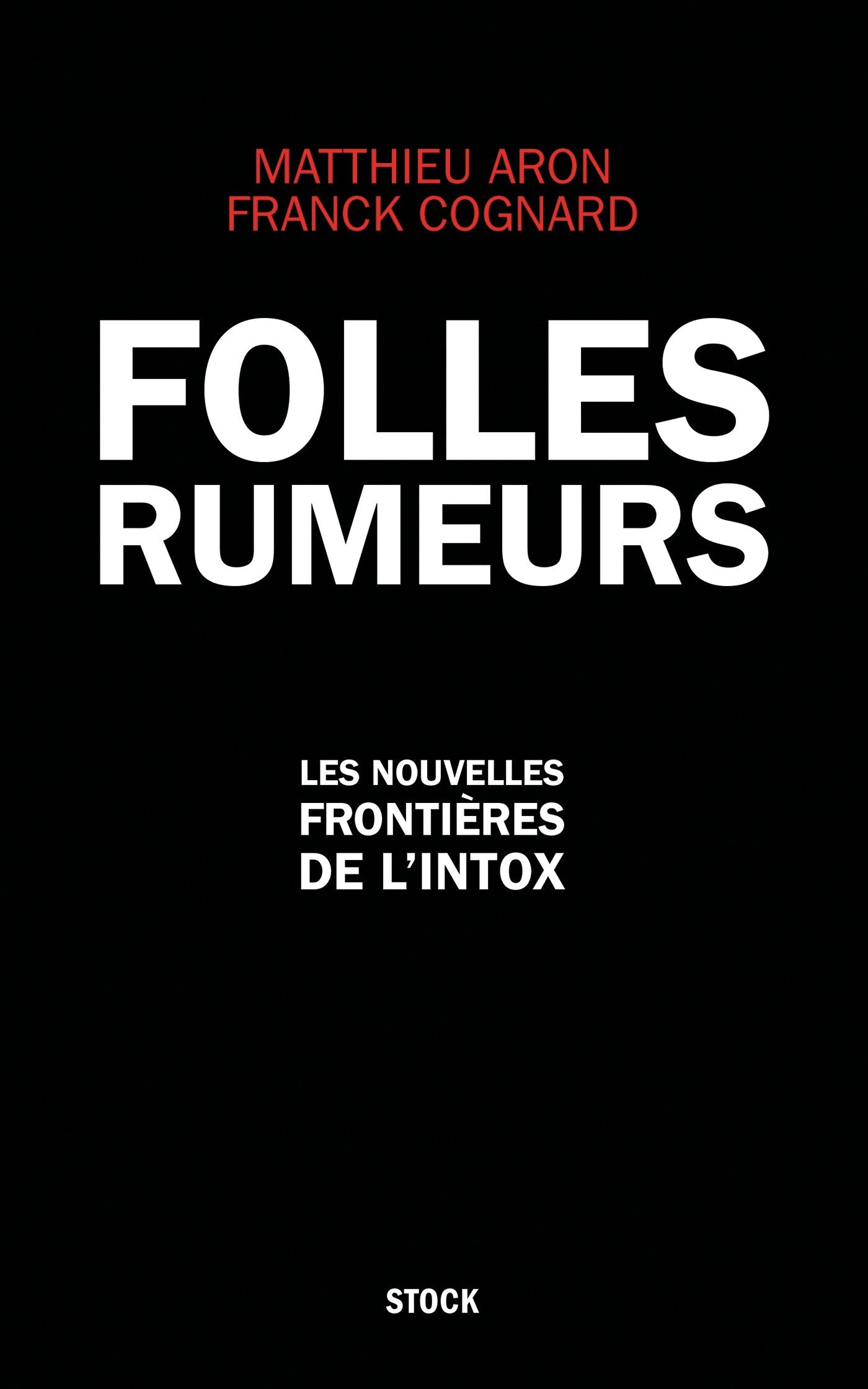 FOLLES RUMEURS: Les nouvelles frontières de l'intox 9782234076389
