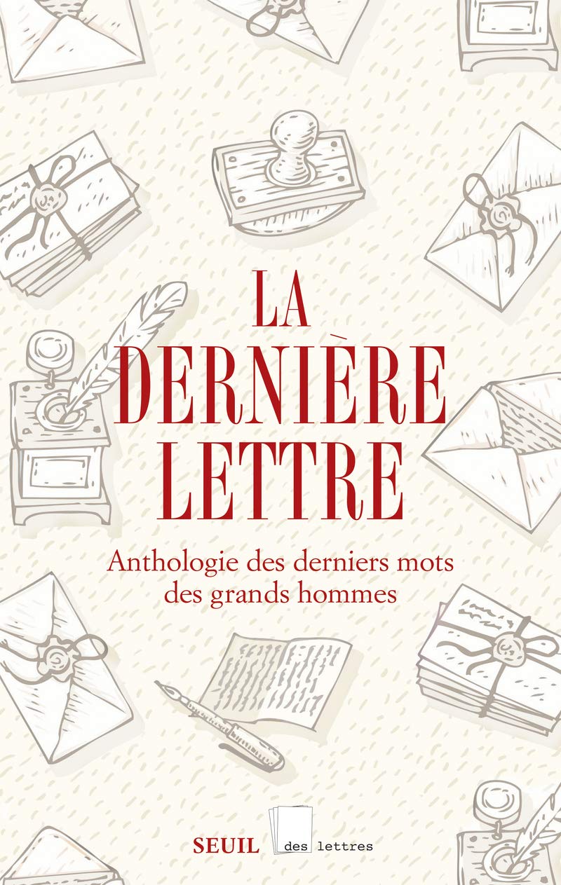 La Dernière lettre: Anthologie des derniers mots des grands hommes 9782021378696