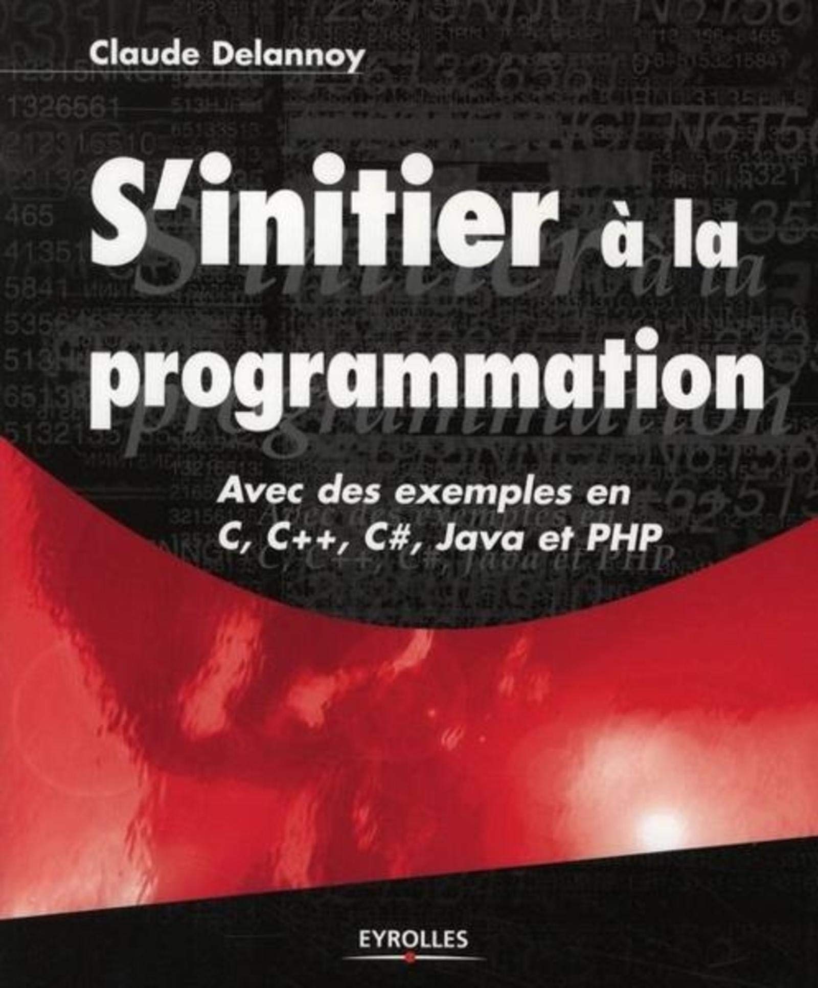 S'initier à la programmation - Avec des exemples en C, C++, C#, Java et PHP 9782212119909