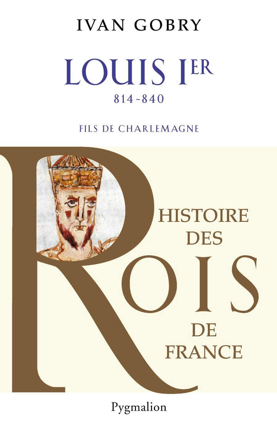 Histoire des Rois de France - Louis Ier, 814-840: Fils de Charlemagne 9782756408262