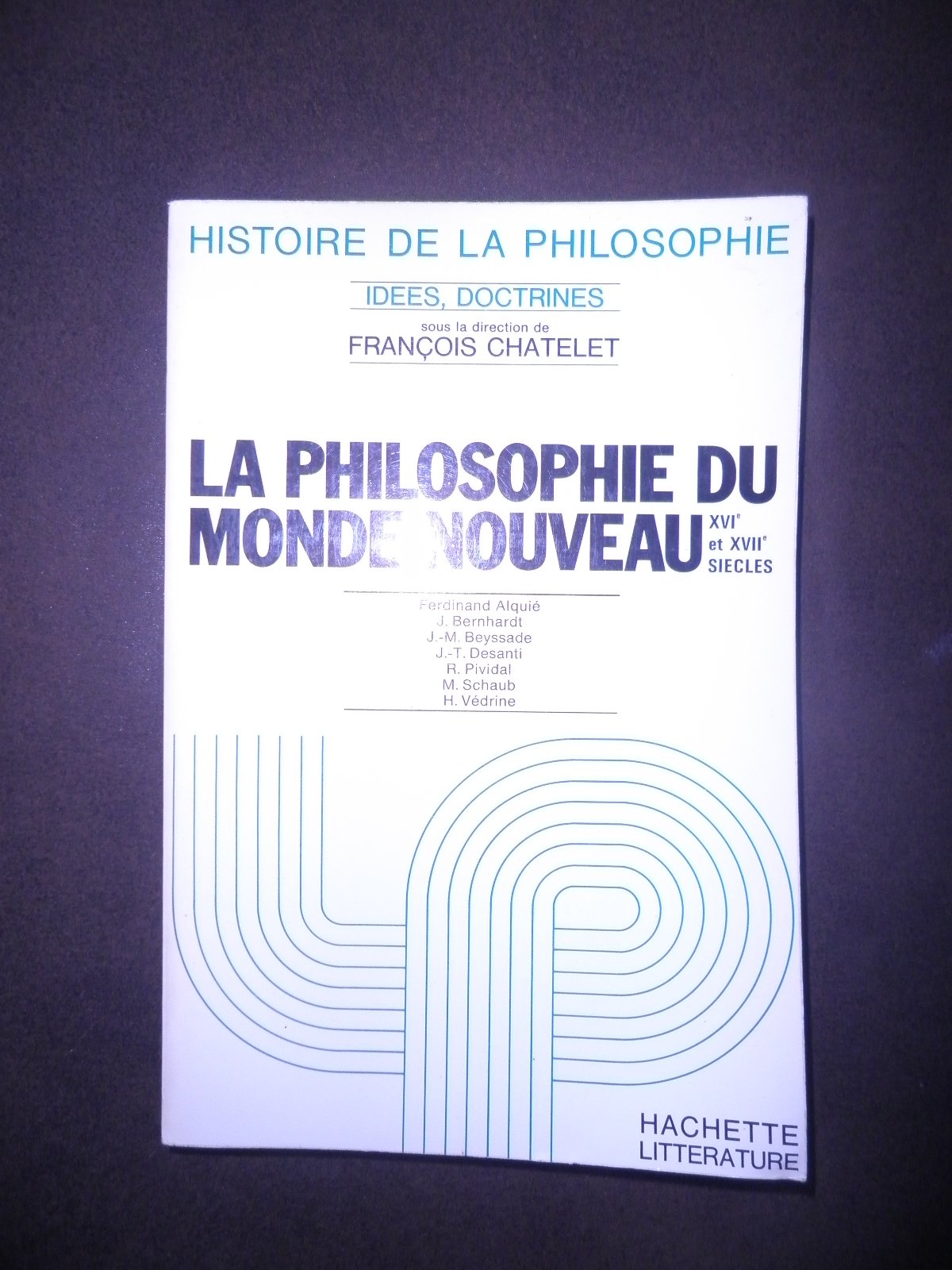 LA PHILOSOPHIE DU MONDE NOUVEAU XVIe et XVIIe siecles. 