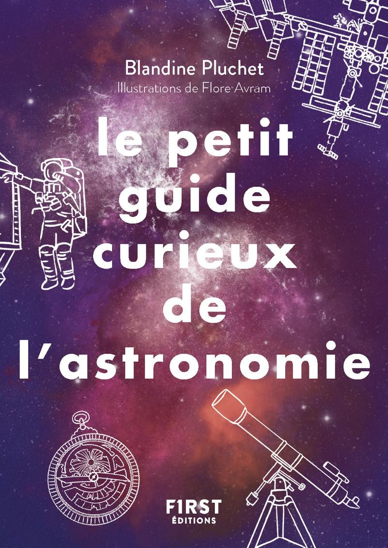 Le Petit Guide Curieux de l'astronomie: Découvrir l'univers 9782412096925