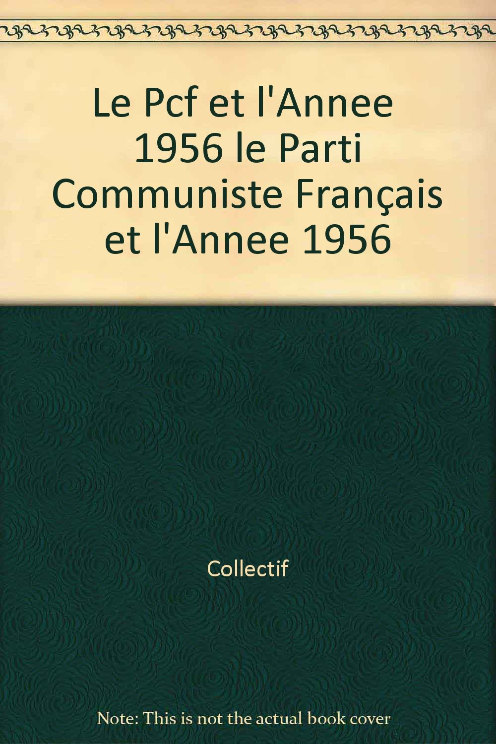 le Parti Communiste Français et l'Année 1956 9782916374130