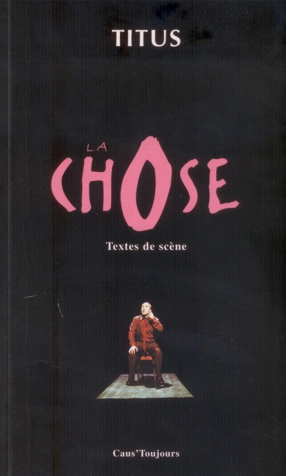 La Chose - Textes de scène 9782910137724