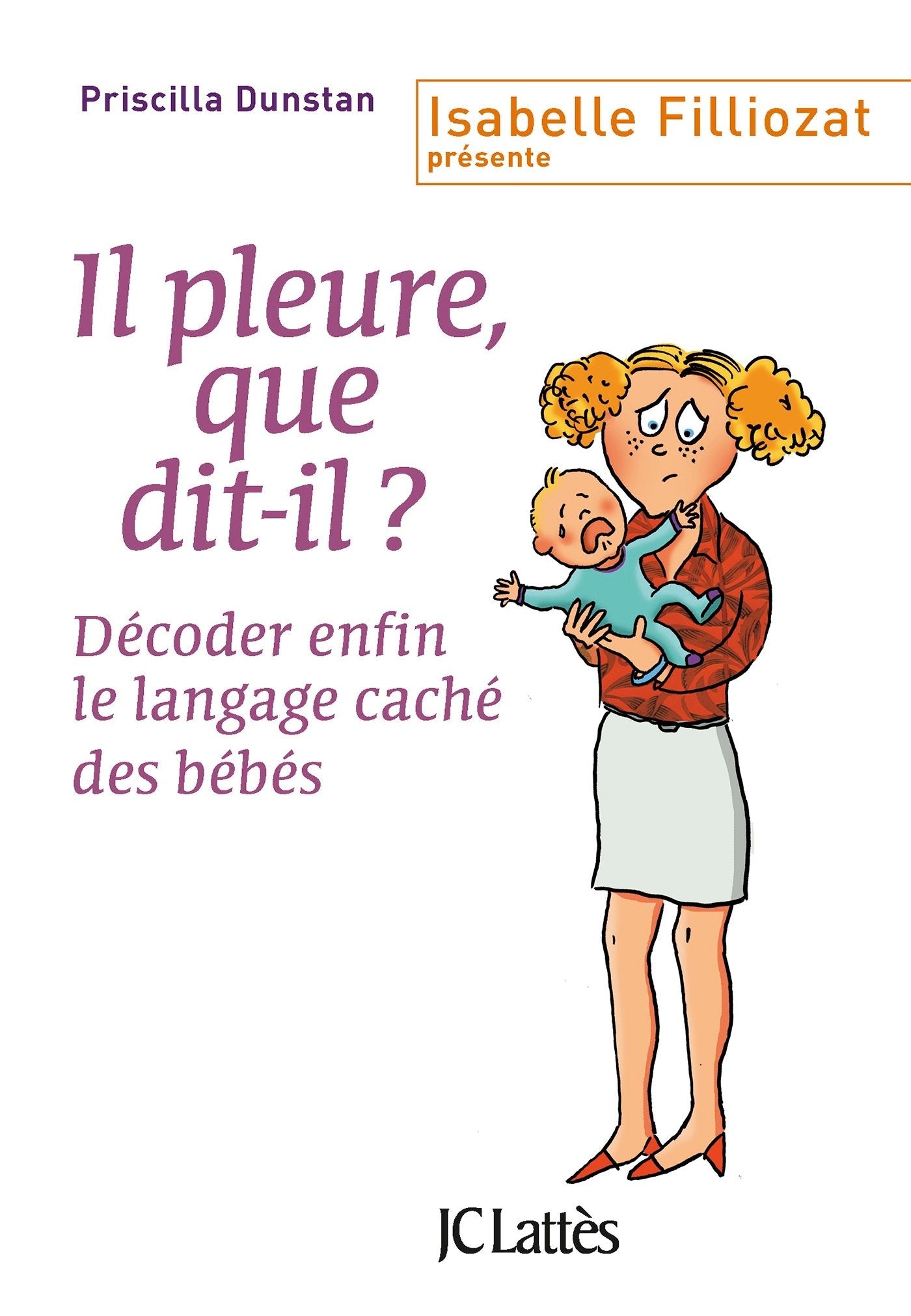 Il pleure, que dit-il ?: Décoder enfin le langage caché des bébés 9782709658485