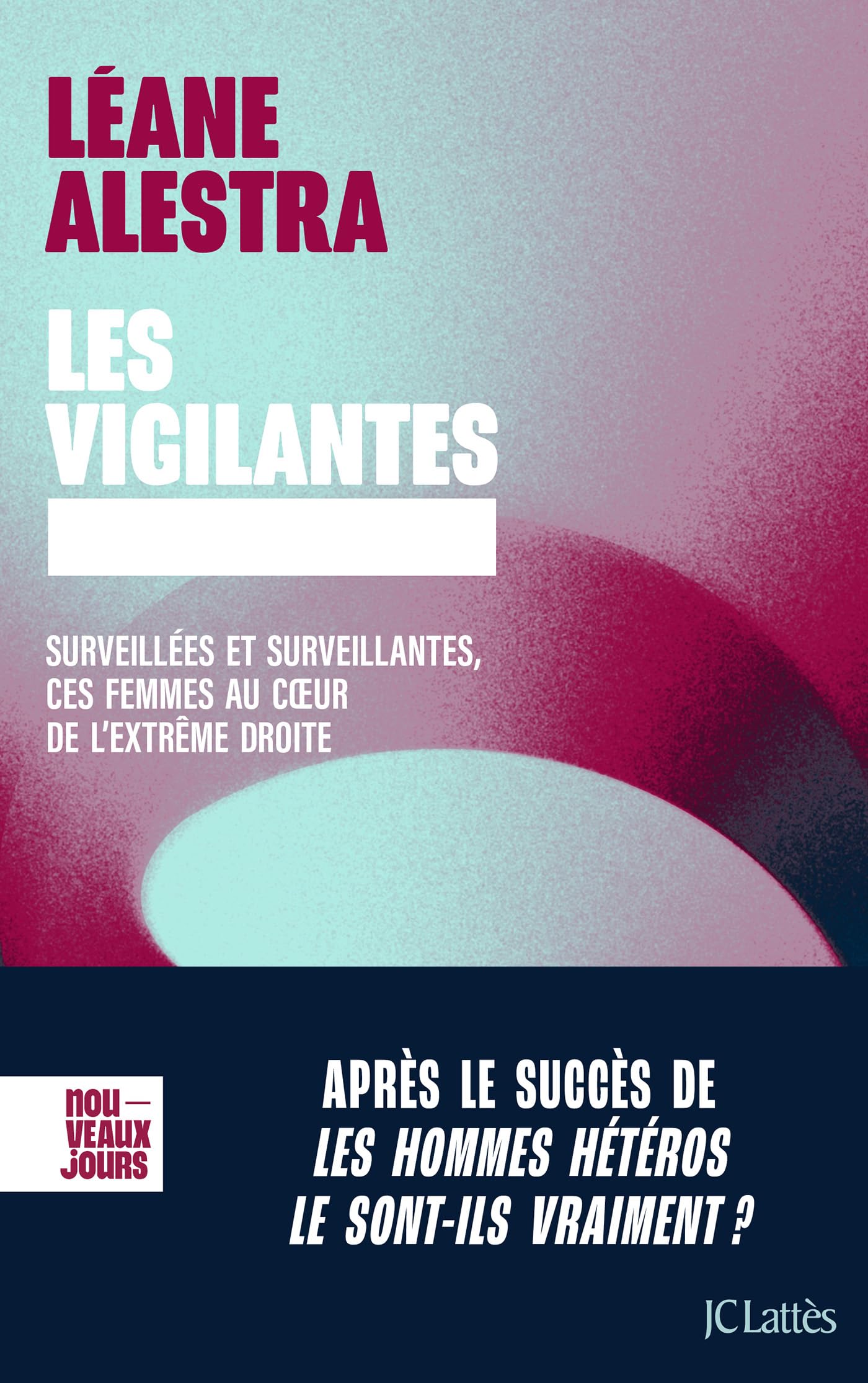 Les vigilantes: Surveillées et surveillantes, ces femmes au coeur de l'extrême droite 9782709672528