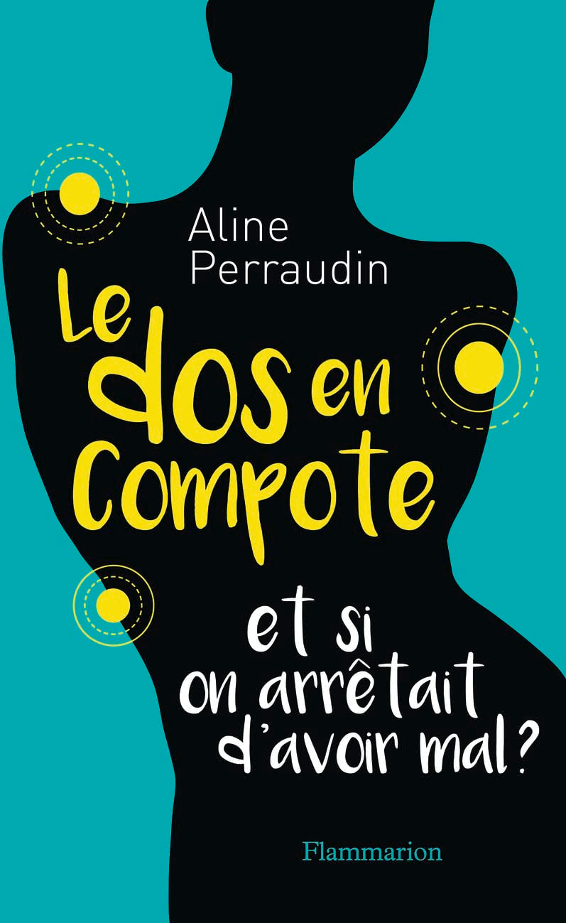 Le dos en compote: Et si on arrêtait d'avoir mal ? 9782081415829
