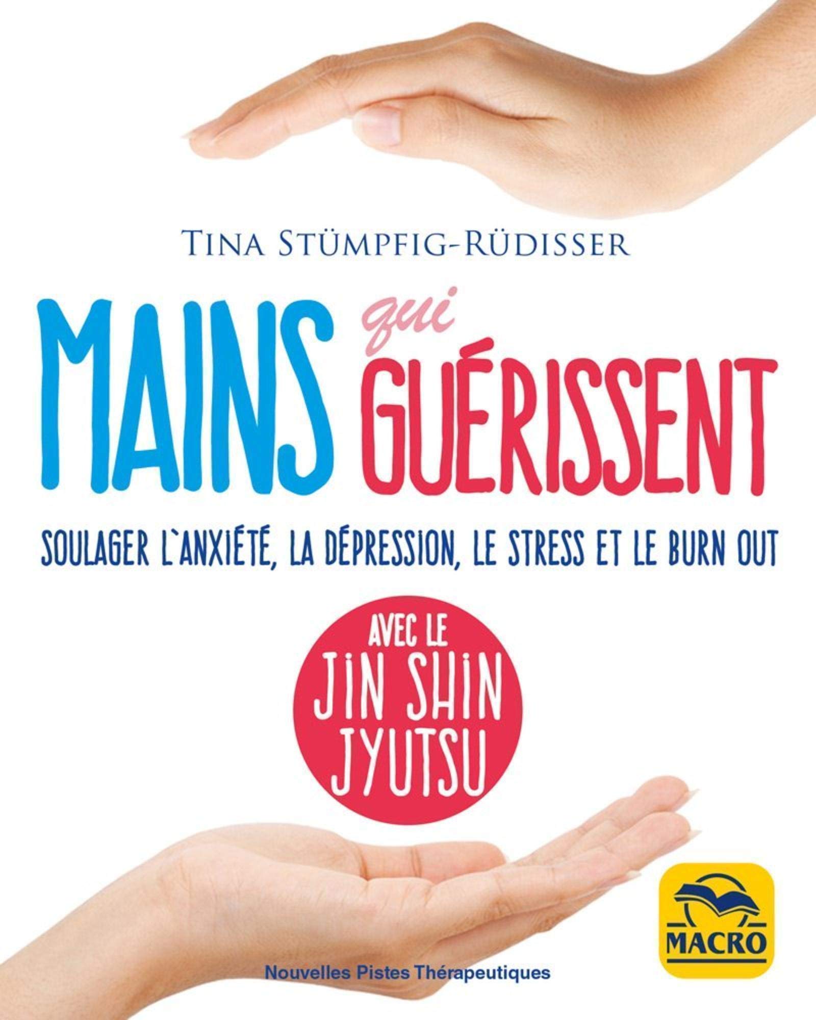 Mains qui guérissent: Soulager l'anxiété, la dépression, le stress et le burn out, avec le Jin Shin Jyutsu 9788828502869
