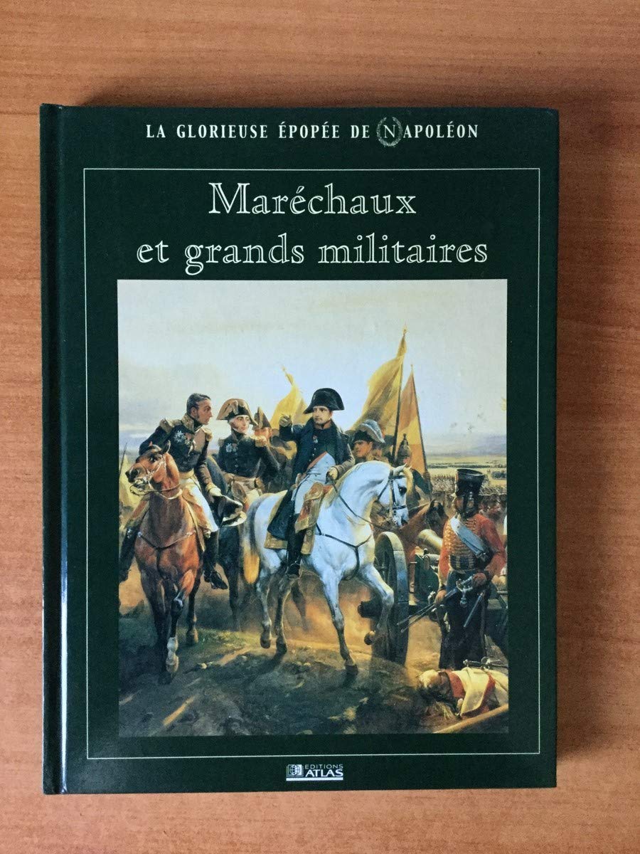 Maréchaux et grands militaires (La glorieuse épopée de Napoléon) 9782731228496