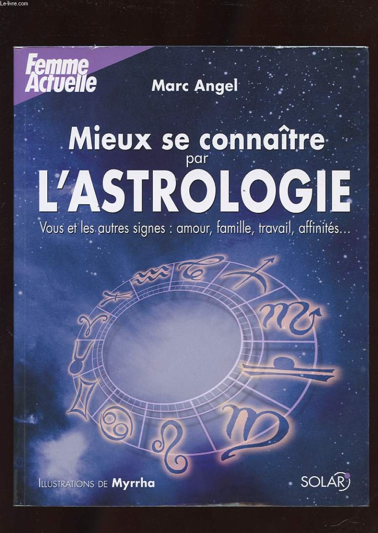 Mieux se connaître par l'astrologie: Vous et les autres signes : amour, famille, travail, affinités... 9782263039553