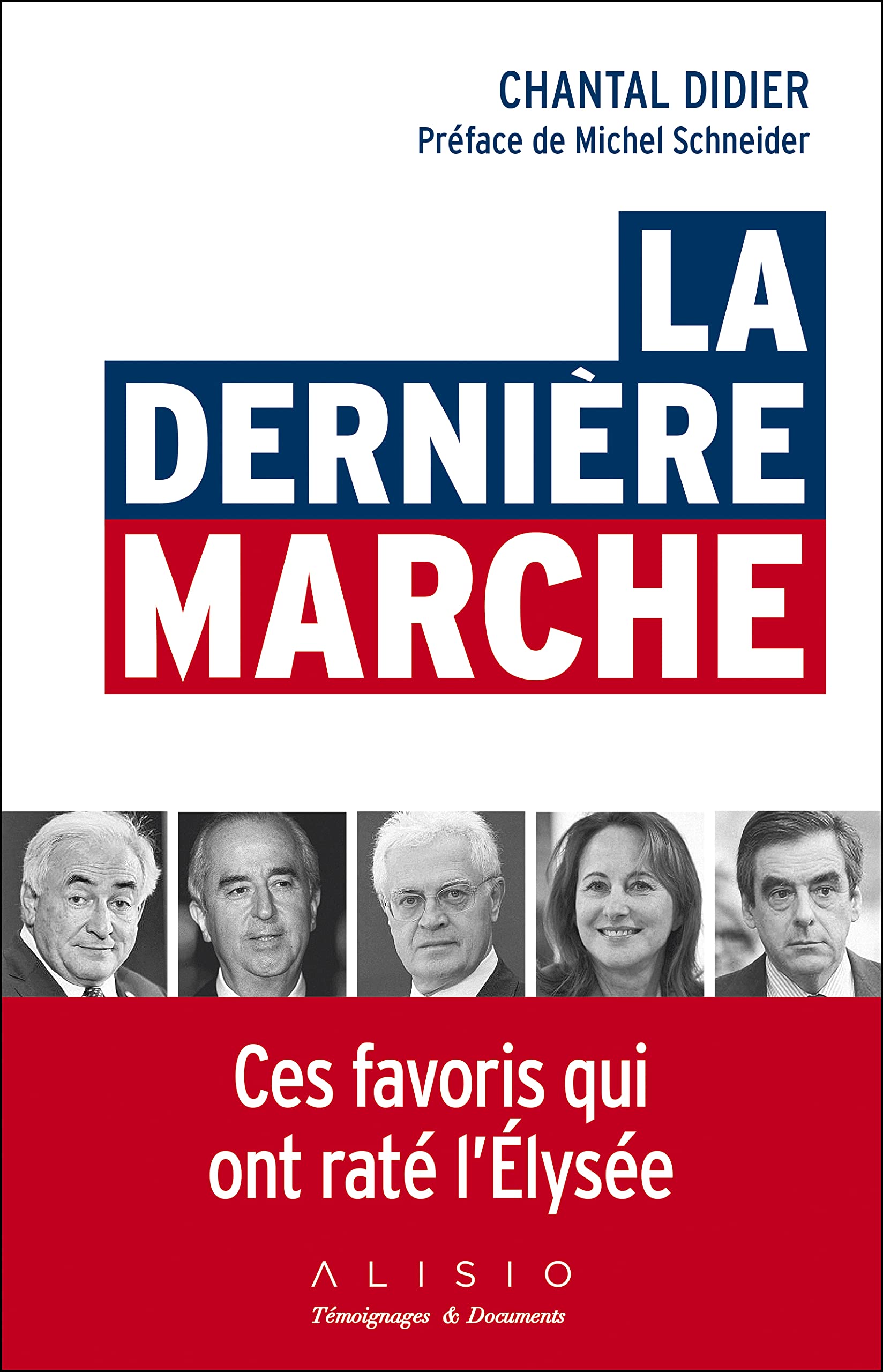 La dernière marche: Ces favoris qui ont raté l'Elysée 9782379350467