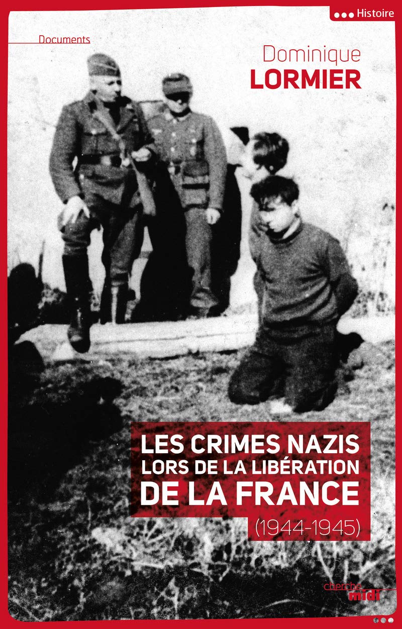 Les crimes nazis lors de la Libération de la France: (1944-1945) 9782749129983