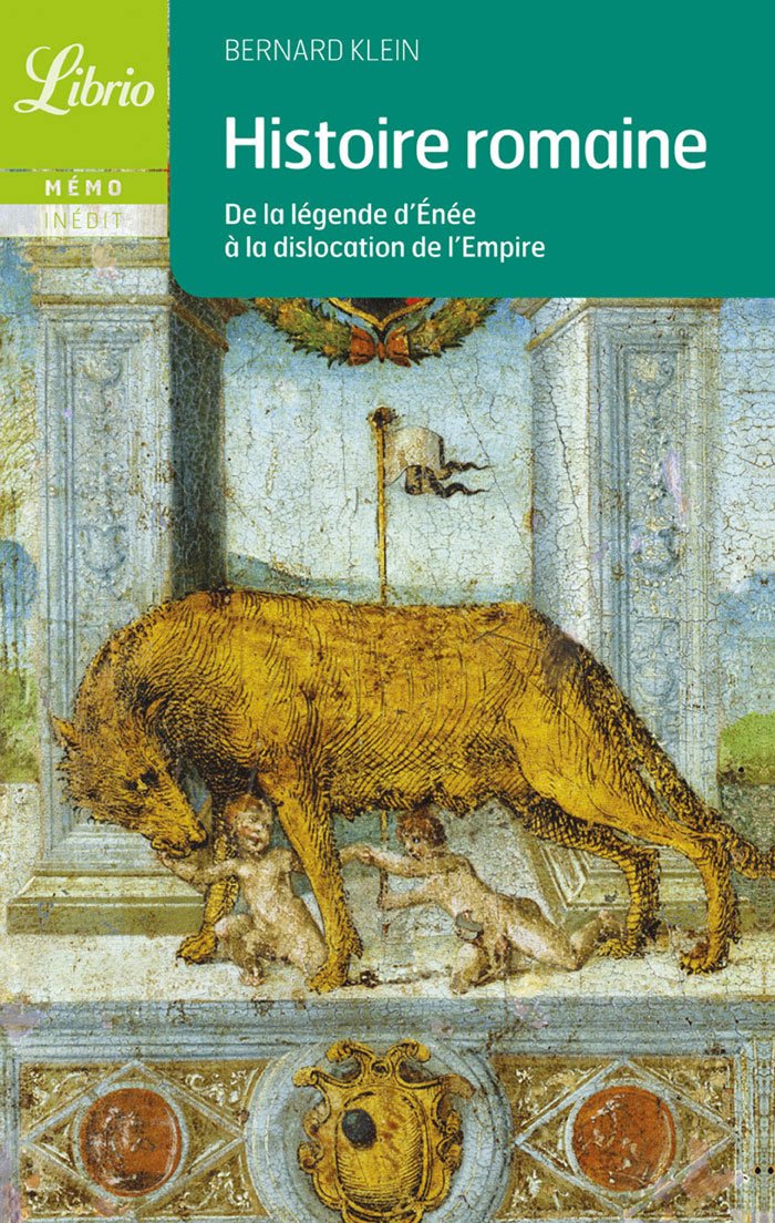 Histoire romaine: DE LA LEGENDE D'ENEE A LA DISLOCATION DE L'EMPIRE 9782290348291
