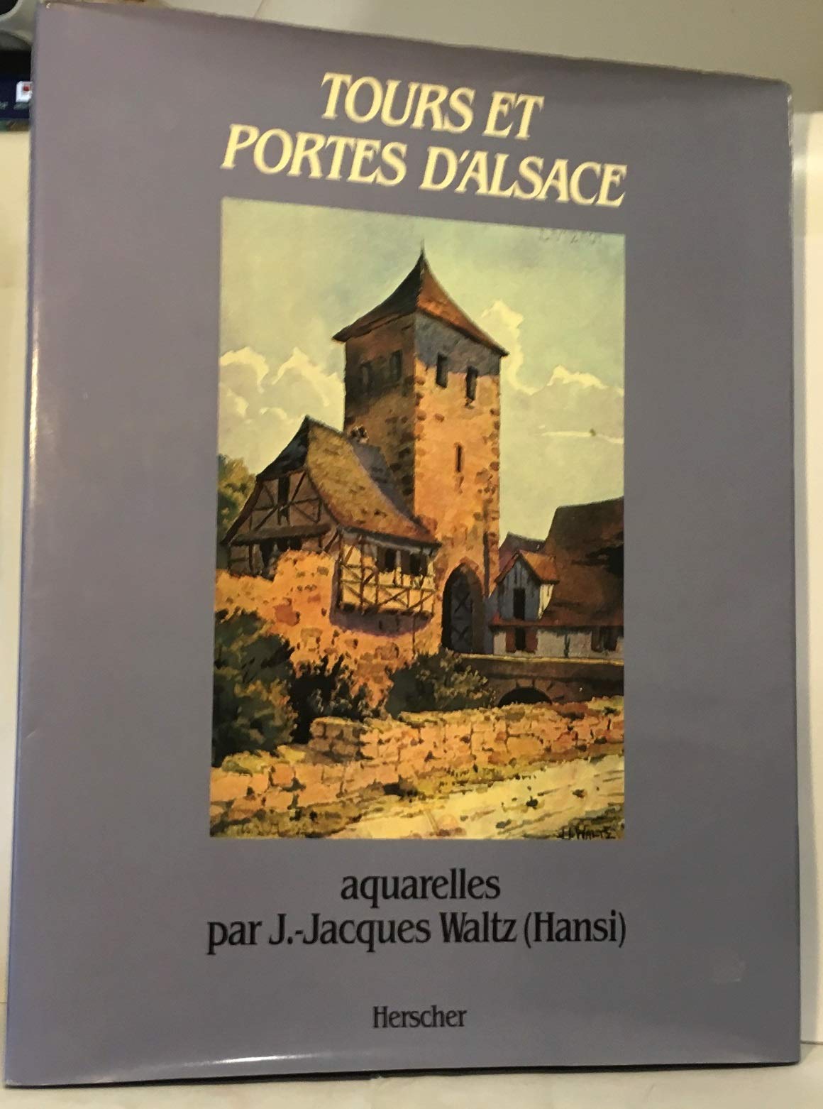 Tours et portes d'Alsace avec des aquarelles par J.-Jacques Waltz (Hansi) 9782733501740