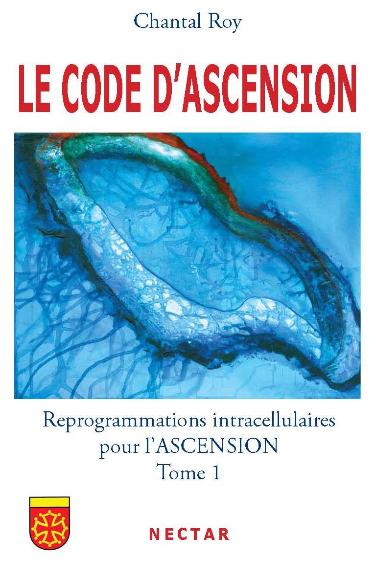 LE CODE DASCENSION : Reprogrammations intracellulaires pour l'ASCENSION - Tome 1 9782922716122