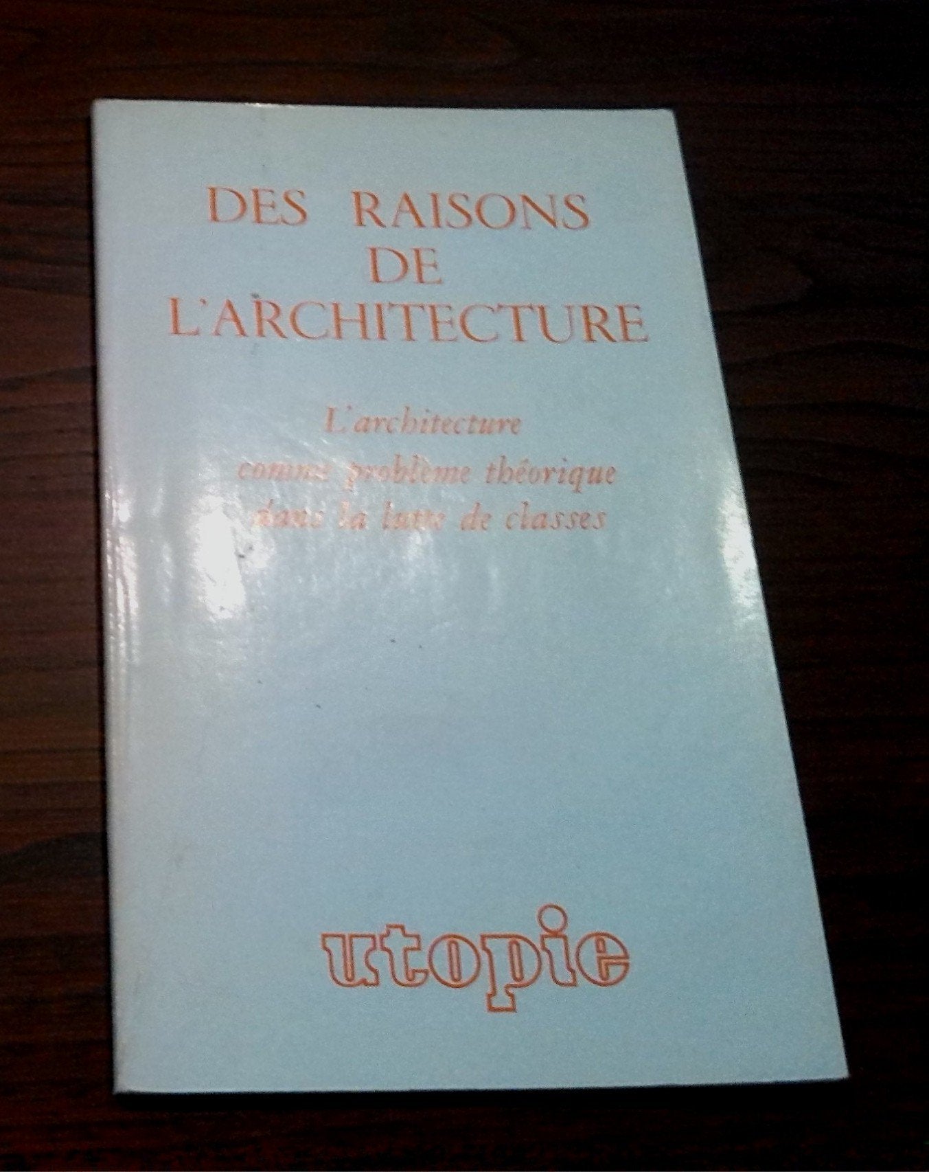 Des raisons de l'architecture : l'architecture comme problème théorique dans la lutte des classes. 