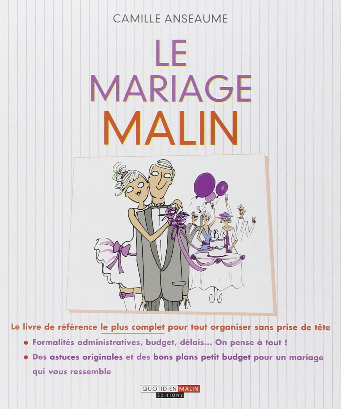 Le mariage malin: Le livre de référence le plus complet pour tout organiser sans prise de tête 9782848996189