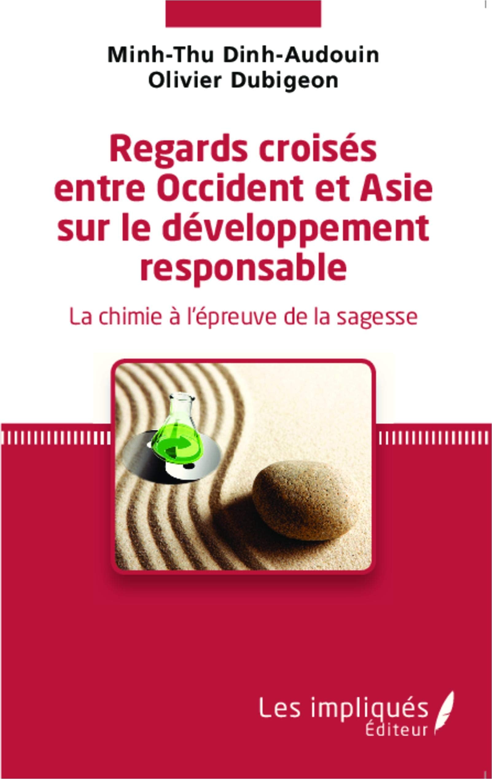 Regards croisés entre Occident et Asie sur le développement responsable: La chimie à l'épreuve de la sagesse 9782343047232