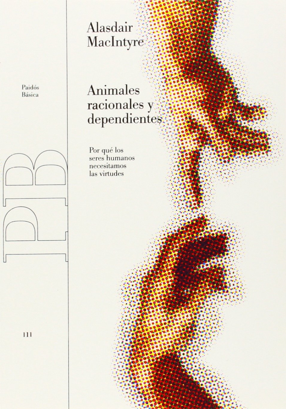 Animales racionales y dependientes / And Dependent Rational Animals: Por Que Los Seres Humanos Necesitamos Las Virtudes 9788449311031