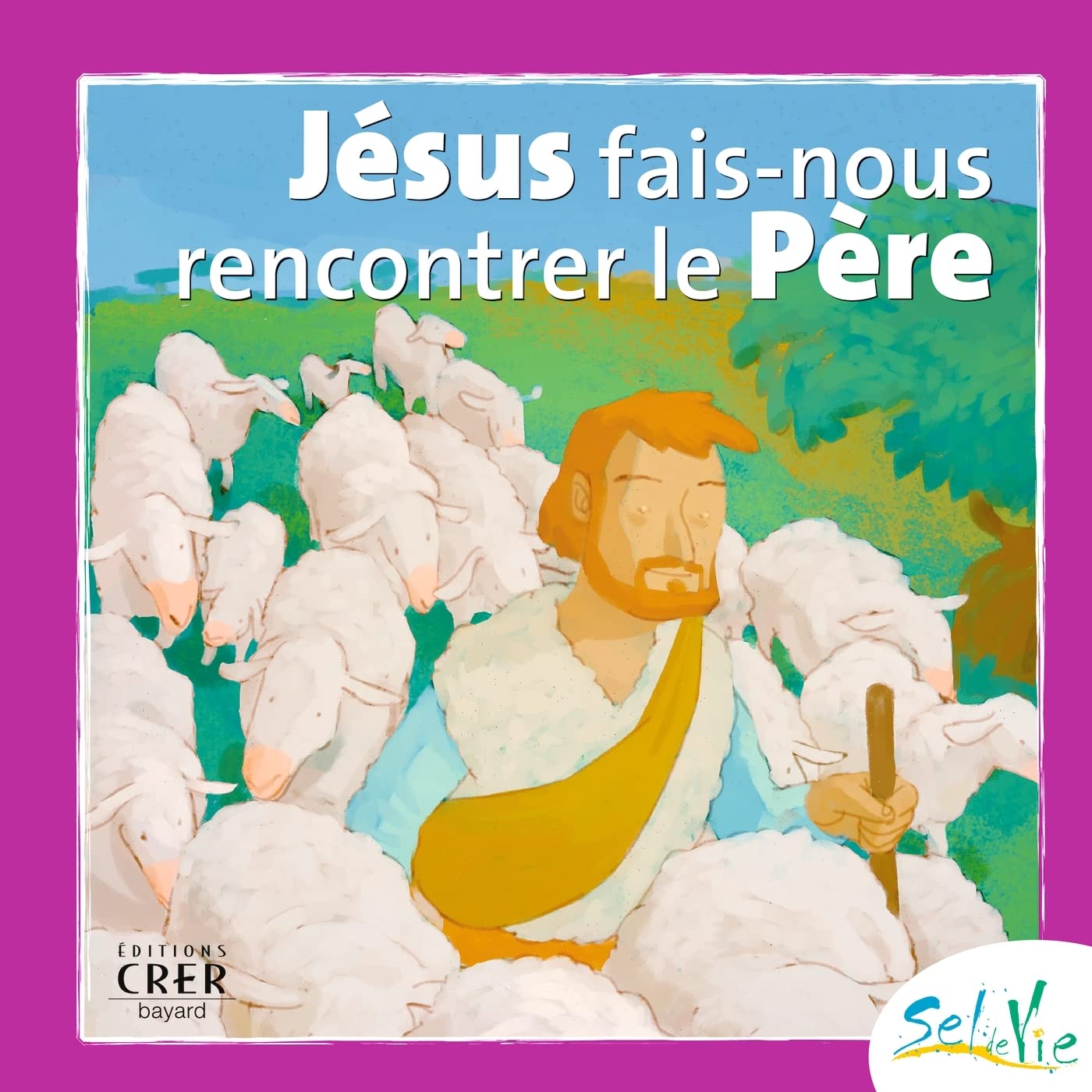 Sel de Vie - 7/9 ans - Jésus fais-nous rencontrer le Père 9782857332312