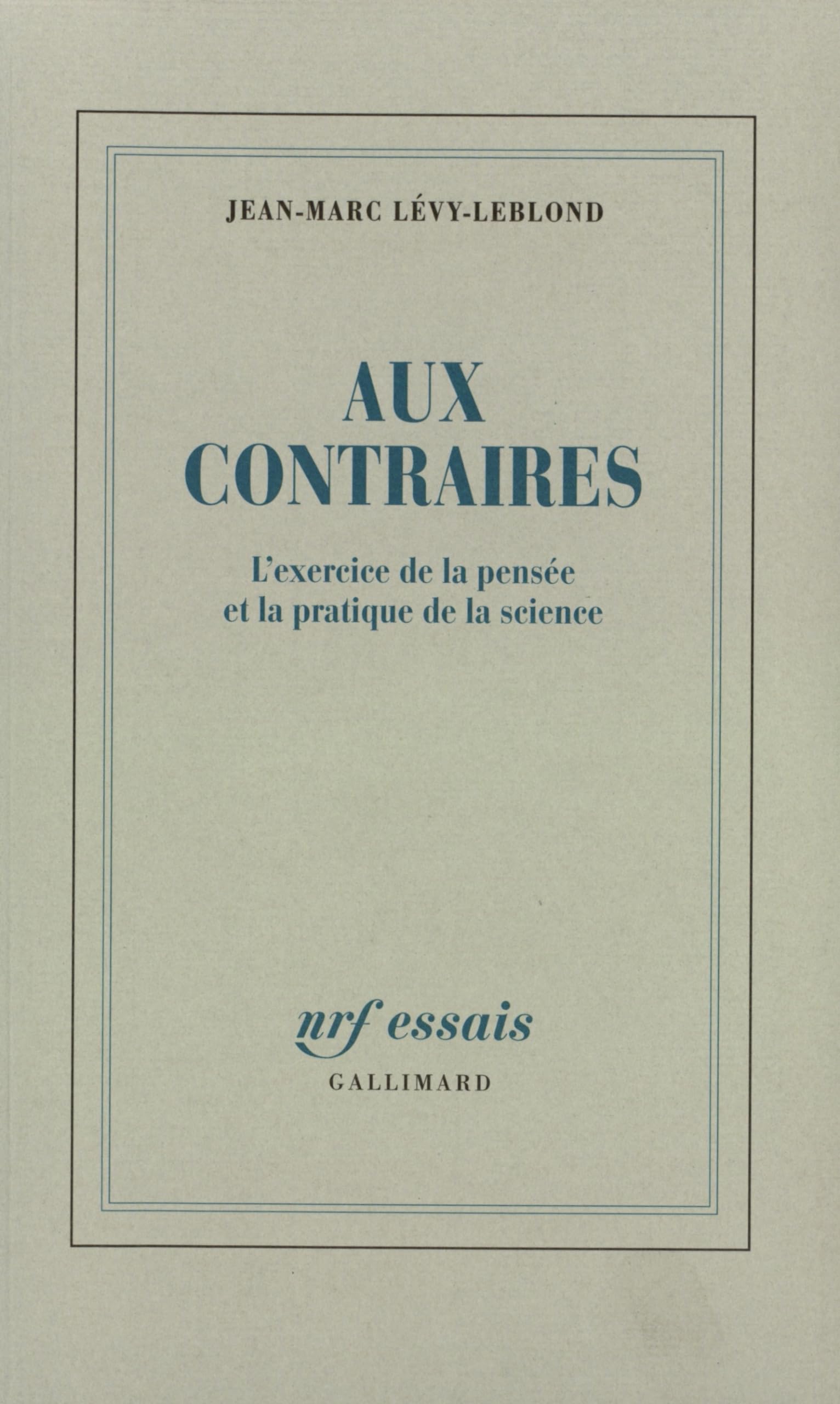 Aux contraires: L'exercice de la pensée et la pratique de la science 9782070745340
