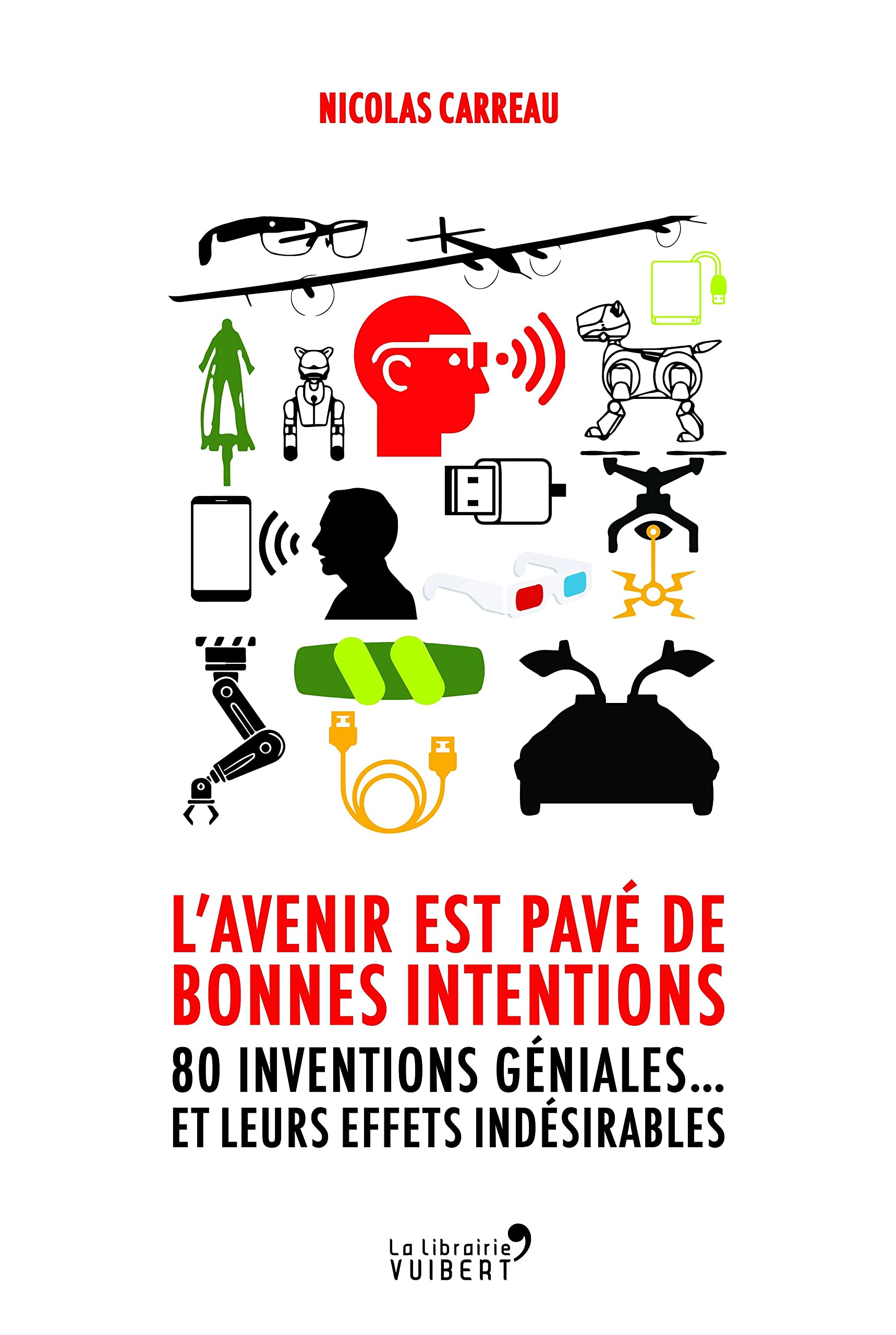 L'avenir est pavé de bonnes intentions: 80 inventions géniales... et leurs effets indésirables 9782311101201