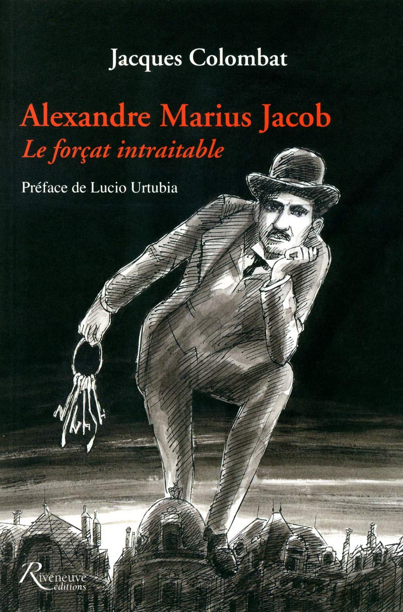 Alexandre Jacob. Alexandre Jacob. "Le forCat intraitable": Le forçat intraitable 9782360130856