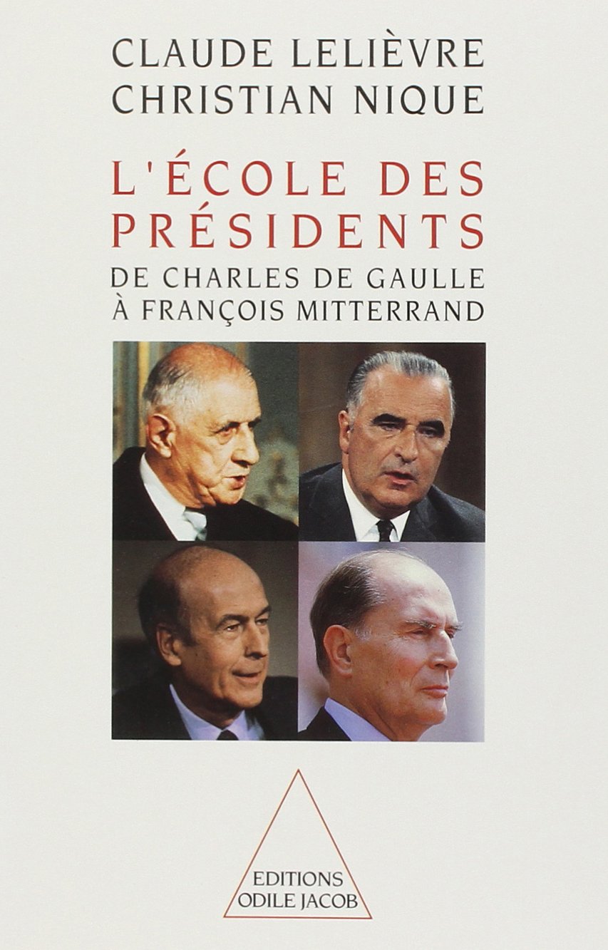 L'École des Présidents: De Charles De Gaulle à François Mitterrand 9782738102980