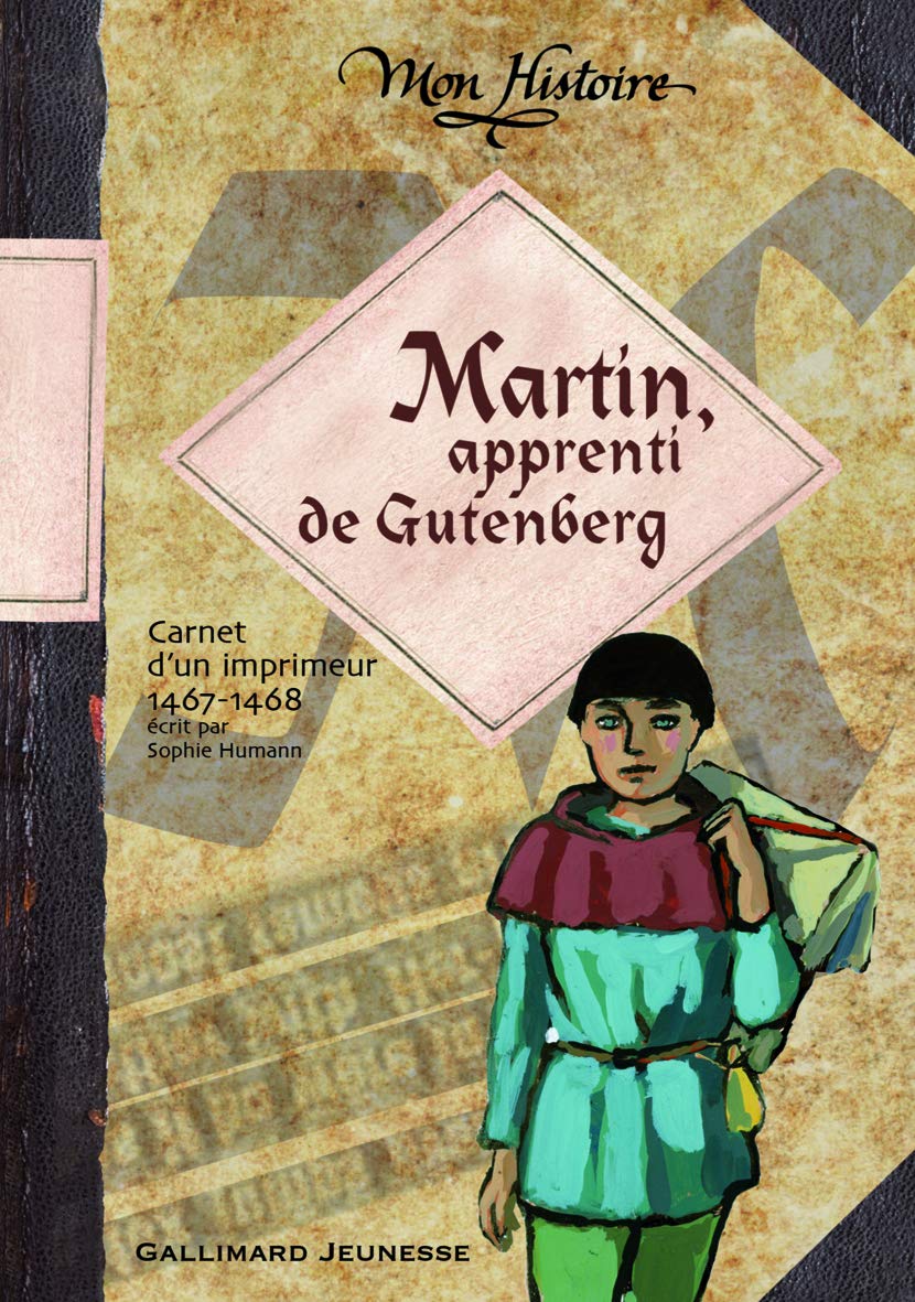 Martin, apprenti de Gutenberg: Carnet de voyage d'un imprimeur, 1467-1468 9782070623297