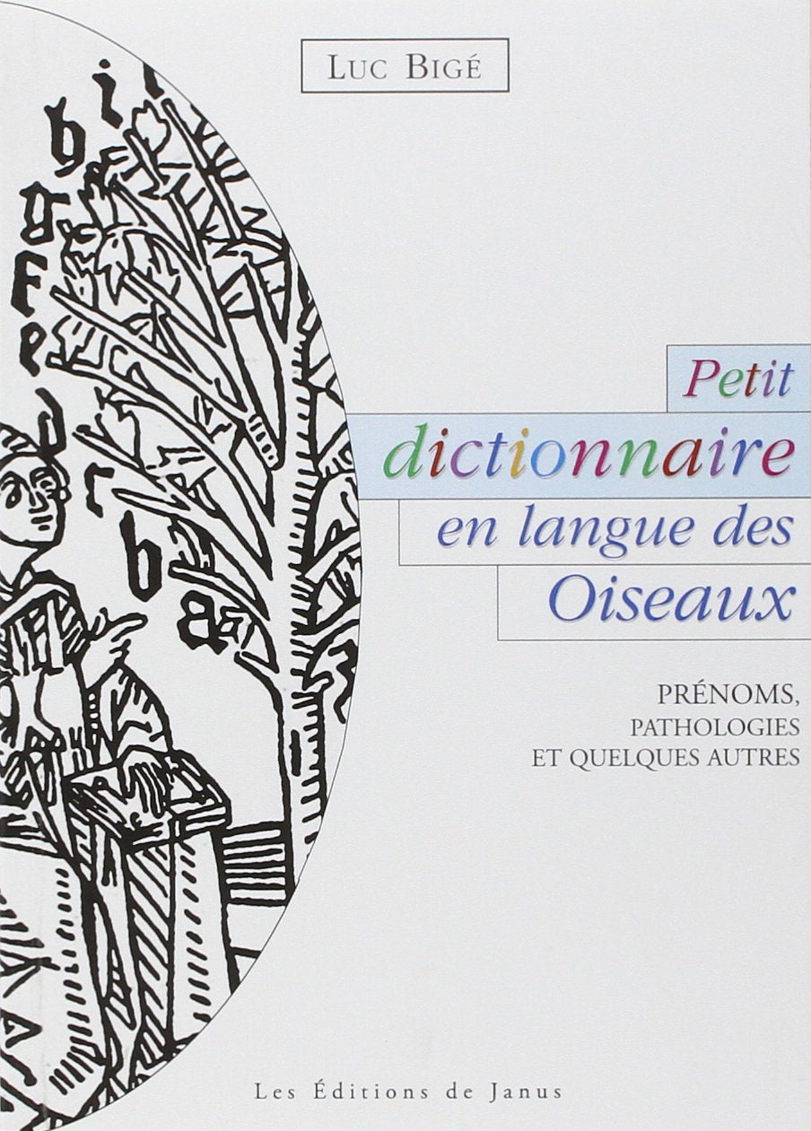 Petit dictionnaire en langue des Oiseaux - Prénoms, pathologies et quelques autres 9782912668318