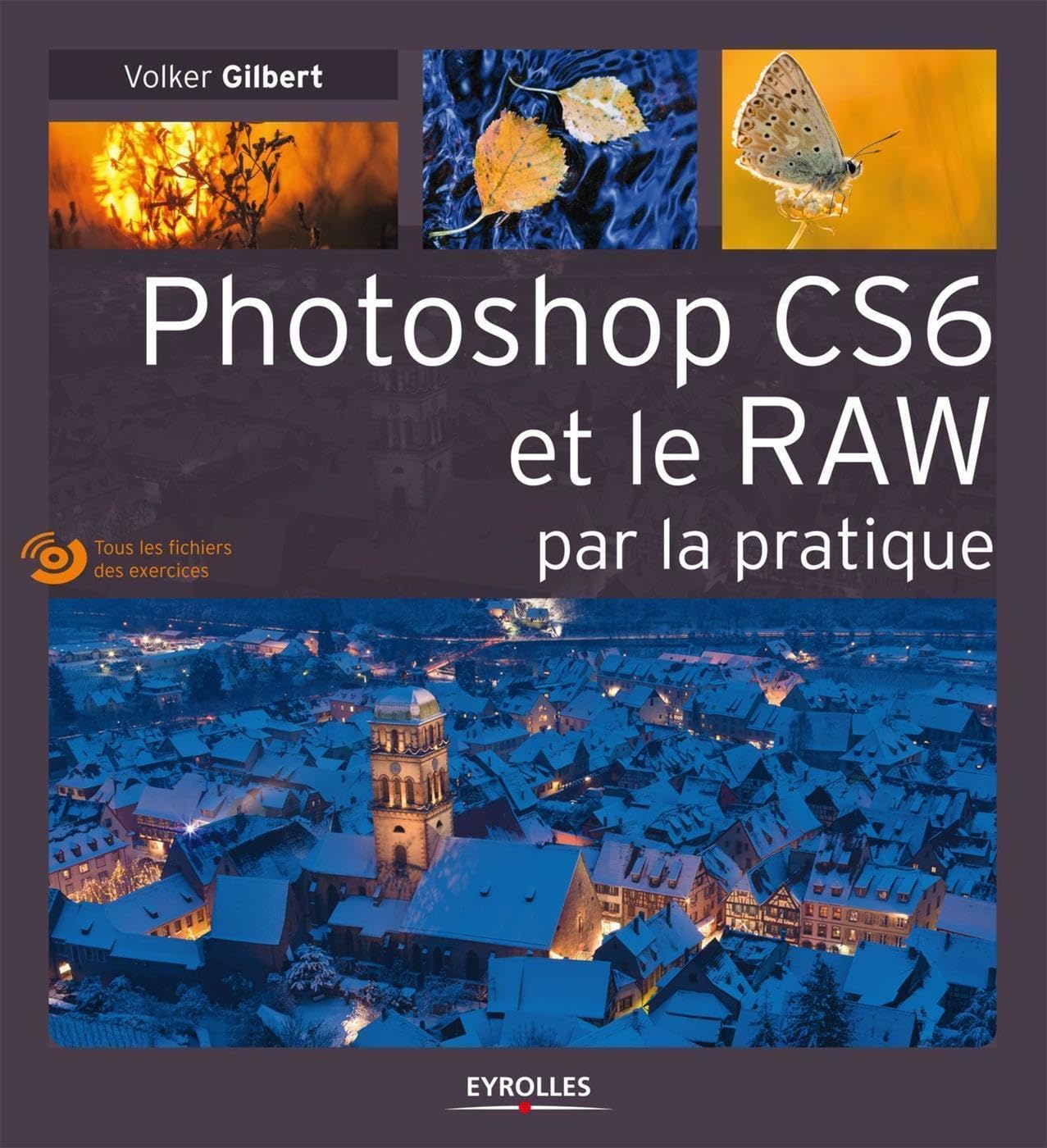 Photoshop CS6 et le RAW par la pratique. (Avec Dvd-rom) 9782212136463