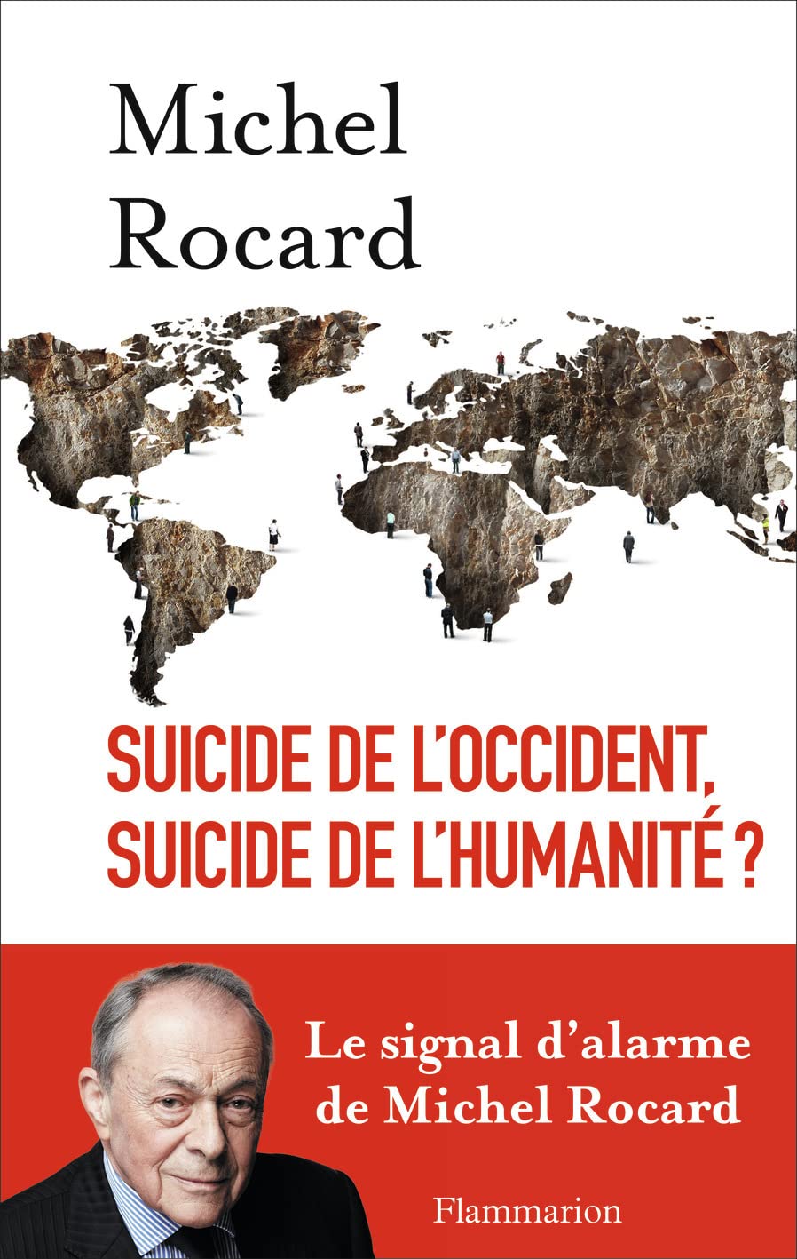 Suicide de l'Occident, suicide de l'humanité ?: LE SIGNAL D'ALARME DE MICHEL ROCARD 9782081332188
