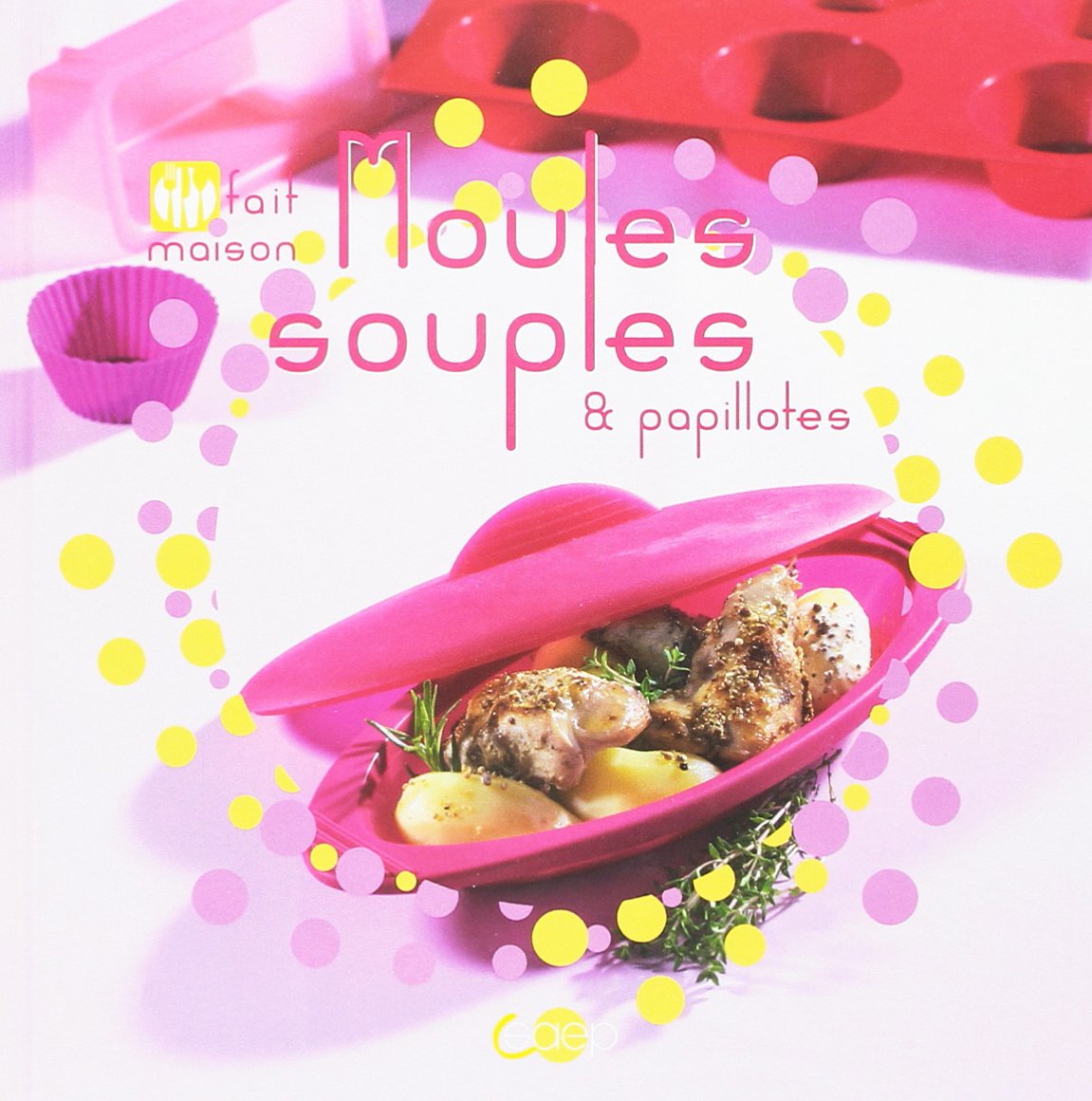 Moules souples & papillotes - Fait maison 9782737203534