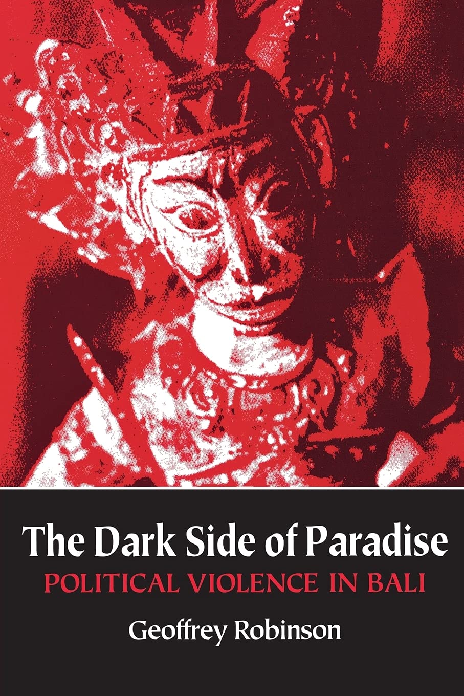 The Dark Side of Paradise: Political Violence in Bali 9780801481727