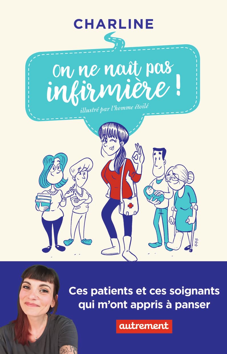 On ne naît pas infirmière !: Ces patients et ces soignants qui m'ont appris à panser 9782746753891