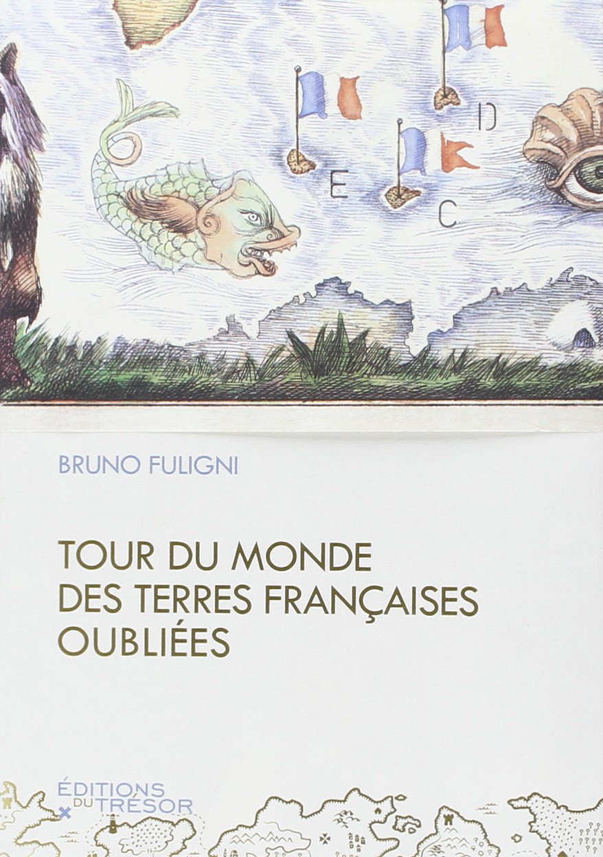 Tour du monde des terres françaises oubliées. 9791091534109