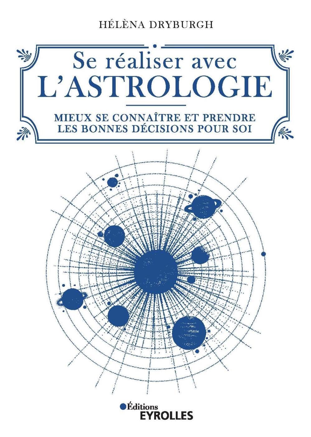 Se réaliser avec l'astrologie: Mieux se connaître et prendre les bonnes décisions pour soi 9782212570984