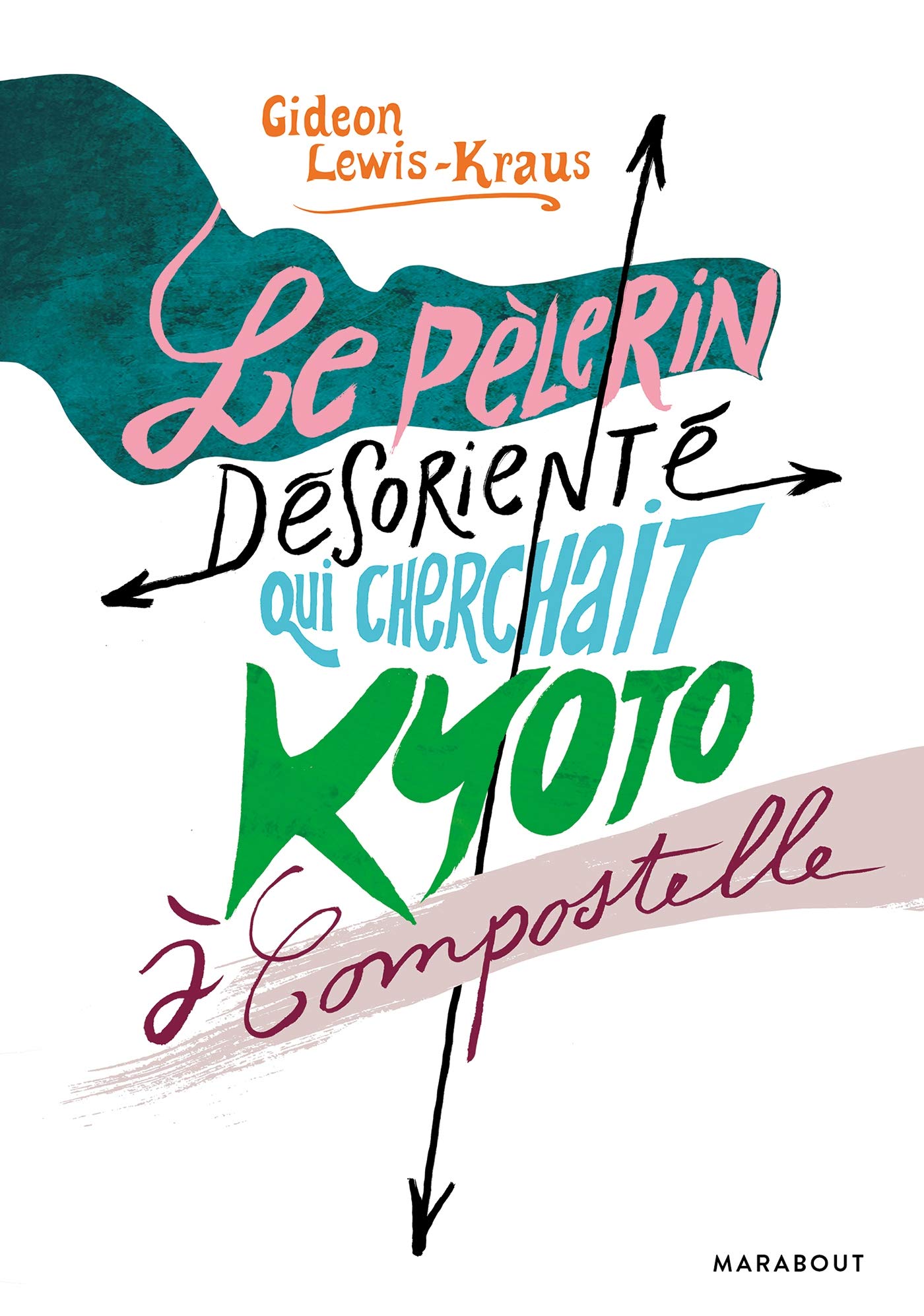 Le pèlerin désorienté: LE PÈLERIN DÉSORIENTÉ QUI CHERCHAIT KYOTO À COMPOSTELLE 9782501128667